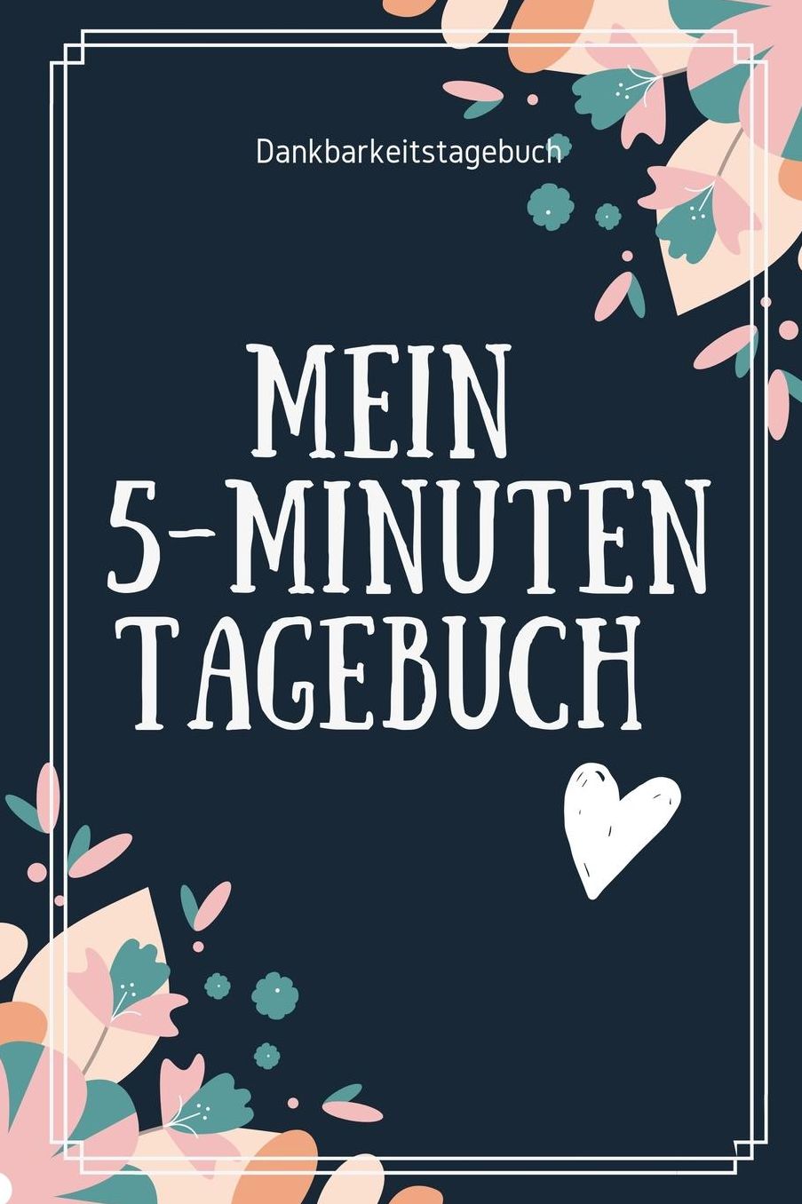 Mein 5-Minuten Tagebuch Dankbarkeitstagebuch: A5 Notizbuch punktiert 5- Minuten Tagebuch Geschenk fï¿½r Frauen Mama Oma Schwester Beste Freundin Dankbarkeits Tagebuch Achtsamkeit Planer