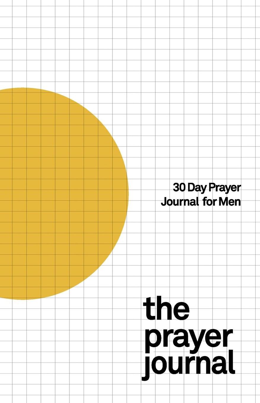 30 Day Prayer Journal for Men: Pointing You To God's Goodness In Every Season. An 84 Page Guide To Fulfill Your Christian Mission. Made for Men.