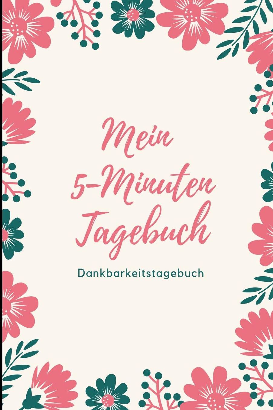 Mein 5-Minuten Tagebuch Dankbarkeitstagebuch: A5 Notizbuch liniert 5- Minuten Tagebuch Geschenk fï¿½r Frauen Mama Oma Schwester Beste Freundin Dankbarkeits Tagebuch Achtsamkeit Planer