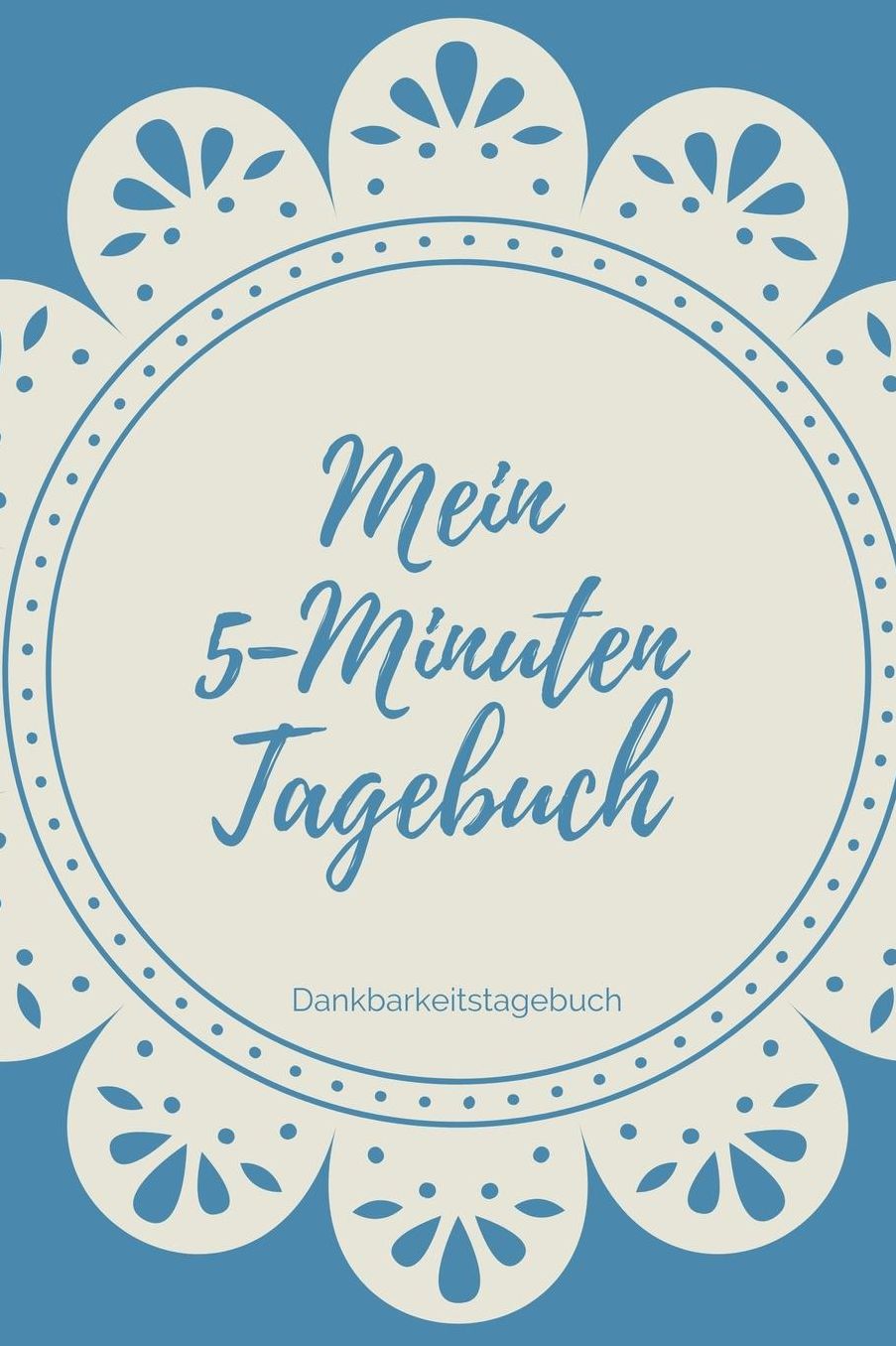 Mein 5-Minuten Tagebuch Dankbarkeitstagebuch: A5 Tagebuch mit motivierenden Zitaten fï¿½r Dankbarkeit 5- Minuten Tagebuch Geschenk fï¿½r Frauen Mama Oma Schwester Beste Freundin Dankbarkeits Tagebuch Achtsamkeit Planer