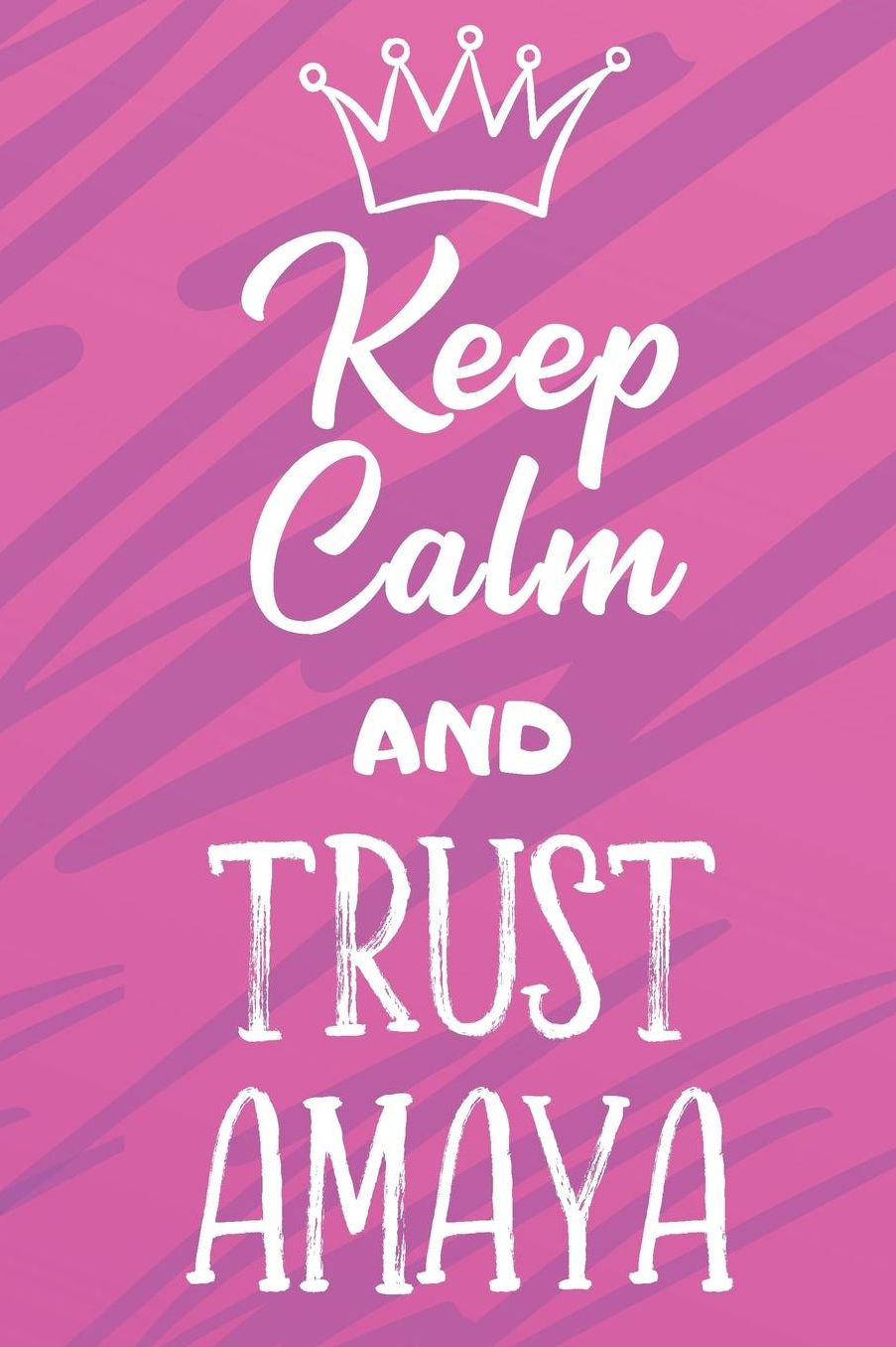 Keep Calm And Trust Amaya: Funny Loving Friendship Appreciation Journal and Notebook for Friends Family Coworkers. Lined Paper Note Book.