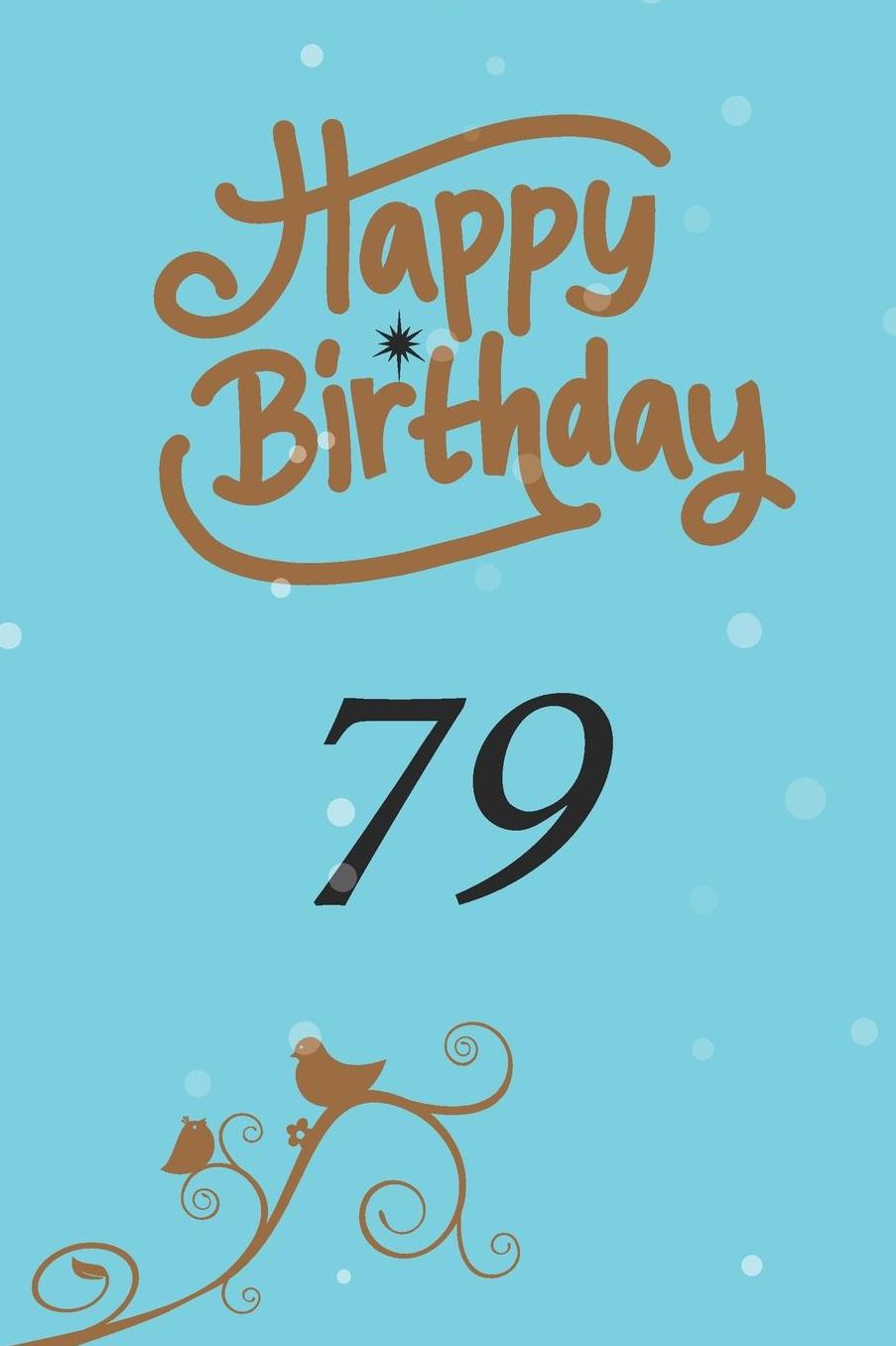 Happy birthday 79: funny and cute blank lined journal Notebook, Diary, planner Happy 79th seventy-nineth Birthday Gift for seventy nine year old daughter, son, boyfriend, girlfriend, men, women, wife and husband