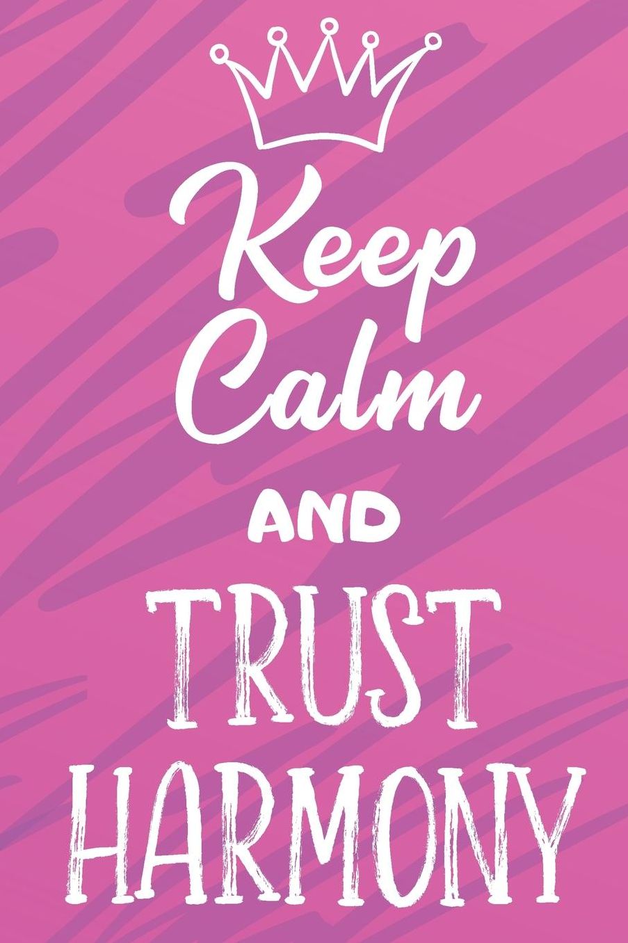 Keep Calm And Trust Harmony: Funny Loving Friendship Appreciation Journal and Notebook for Friends Family Coworkers. Lined Paper Note Book.