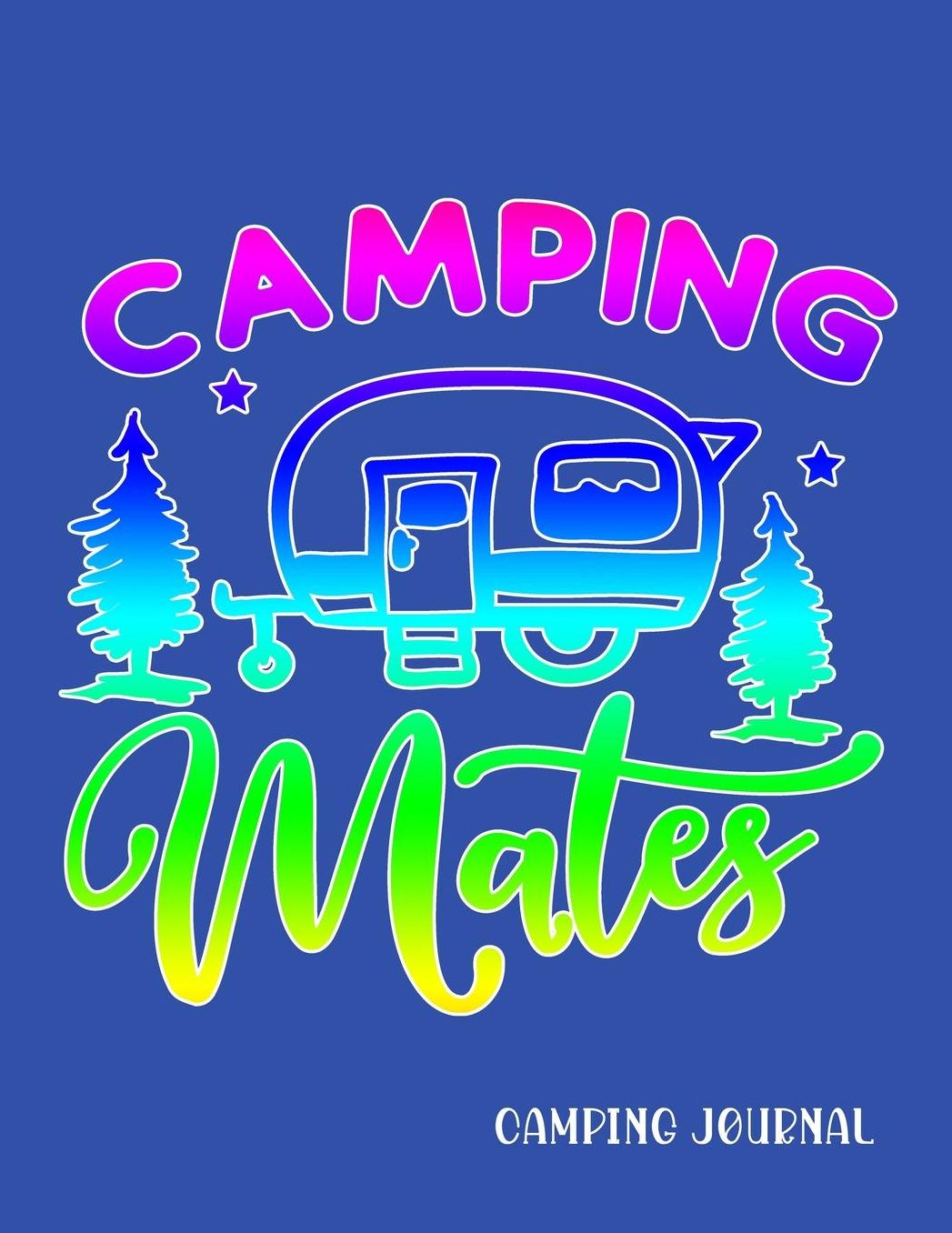 Camping Mates: RV, Glamping, Hiking, Road Trip, Travel and Camping Journal