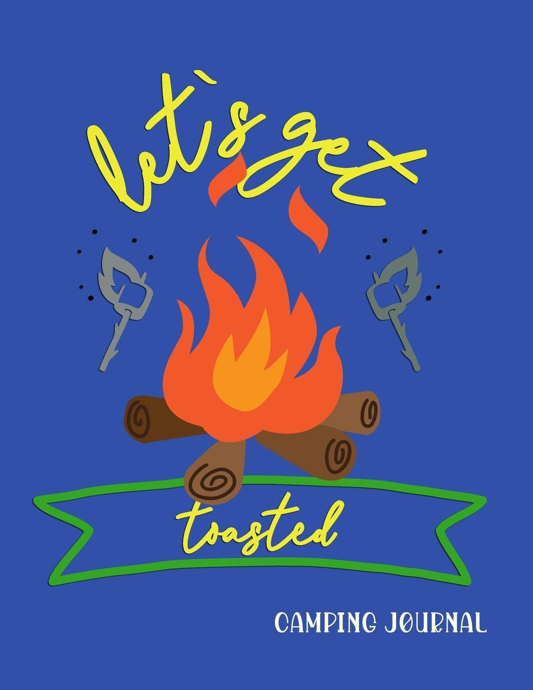 Let's Get Toasted: RV, Glamping, Hiking, Road Trip, Travel and Camping Journal