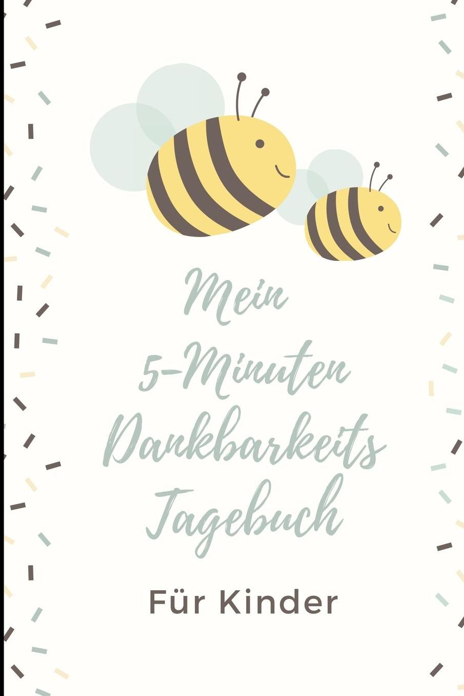 Mein 5-Minuten Dankbarkeits Tagebuch Fï¿½r Kinder: A5 Notizbuch liniert 5- Minuten Tagebuch fï¿½r jeden Tag Dankbarkeits Tagebuch fï¿½r Kinder Zufriedenheit und positives Denken lernen Achtsamkeit Dankbarkeitsjournal