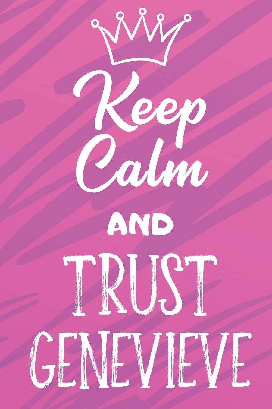 Keep Calm And Trust Genevieve: Funny Loving Friendship Appreciation Journal and Notebook for Friends Family Coworkers. Lined Paper Note Book.