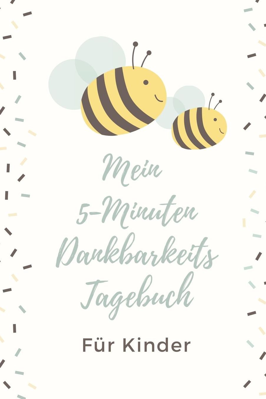 Mein 5-Minuten Dankbarkeits Tagebuch Fï¿½r Kinder: A5 Notizbuch punktiert 5- Minuten Tagebuch fï¿½r jeden Tag Dankbarkeits Tagebuch fï¿½r Kinder Zufriedenheit und positives Denken lernen Achtsamkeit Dankbarkeitsjournal