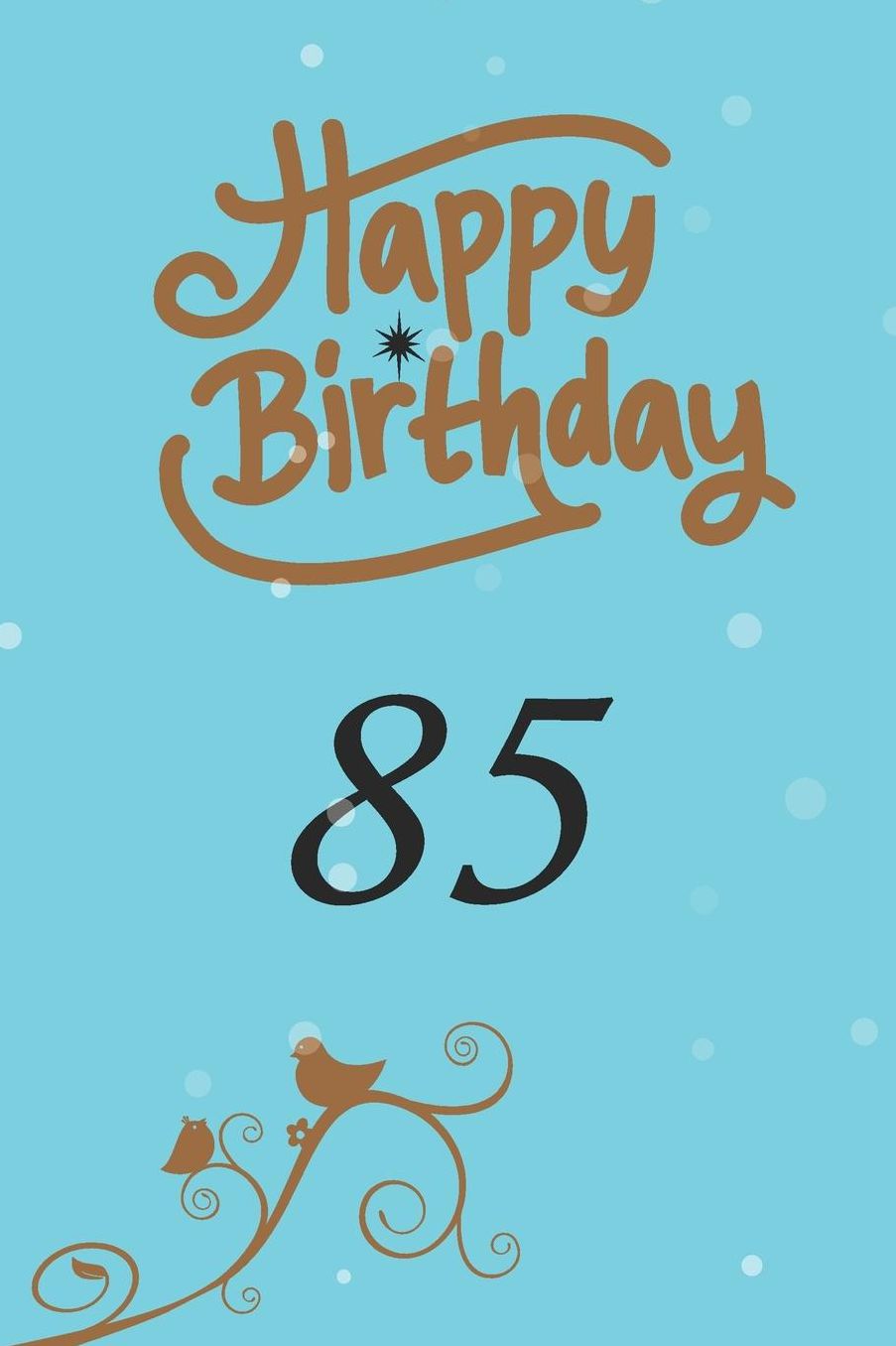 Happy birthday 85: funny and cute blank lined journal Notebook, Diary, planner Happy 85th eighty-fifth Birthday Gift for eighty five year old daughter, son, boyfriend, girlfriend, men, women, wife and husband