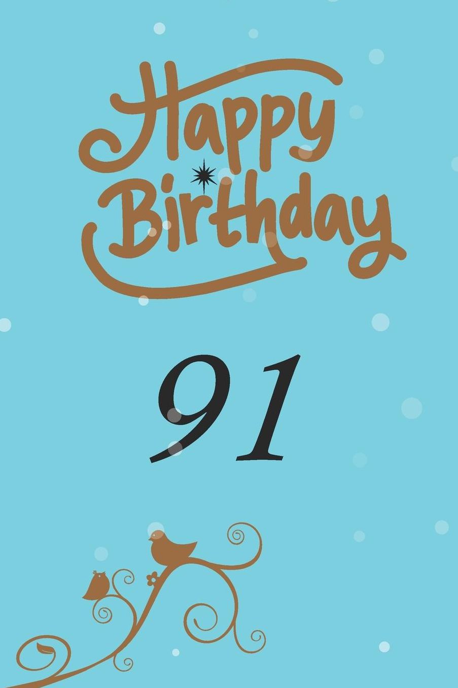 Happy birthday 91: funny and cute blank lined journal Notebook, Diary, planner Happy 91st ninety-first Birthday Gift for ninety one year old daughter, son, boyfriend, girlfriend, men, women, wife and husband
