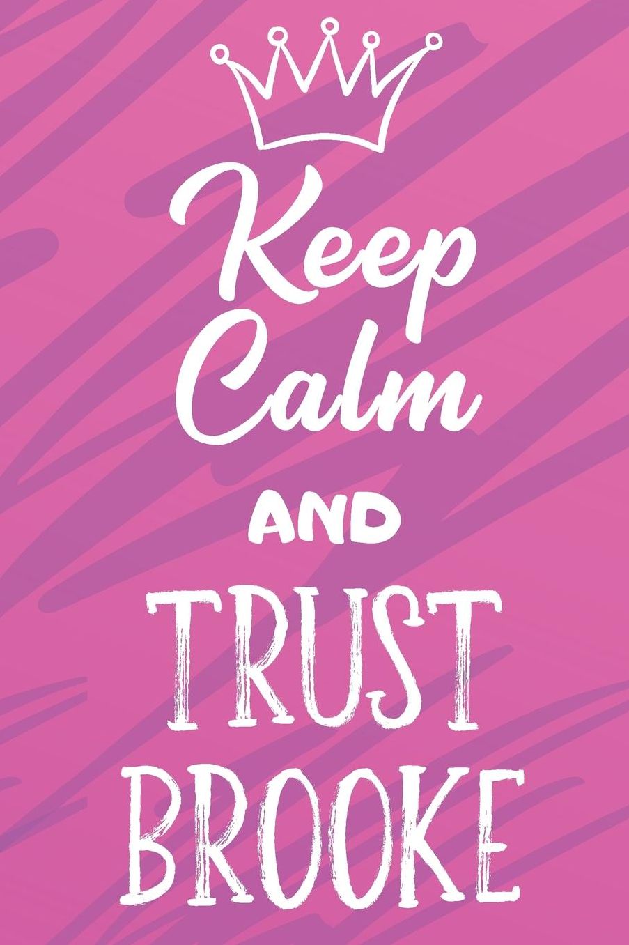 Keep Calm And Trust Brooke: Funny Loving Friendship Appreciation Journal and Notebook for Friends Family Coworkers. Lined Paper Note Book.