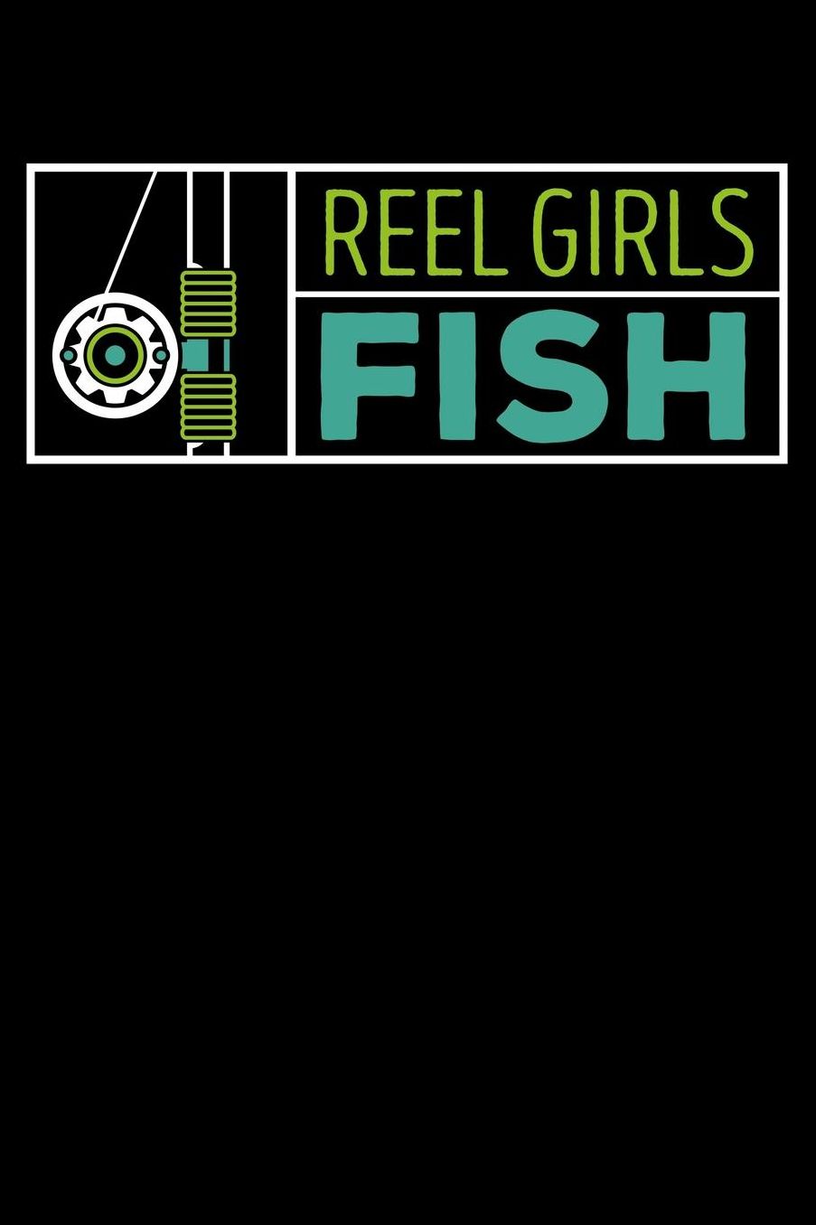 Reel Girls Fish: Fishing Journal Or Notebook for the Seafood Lover