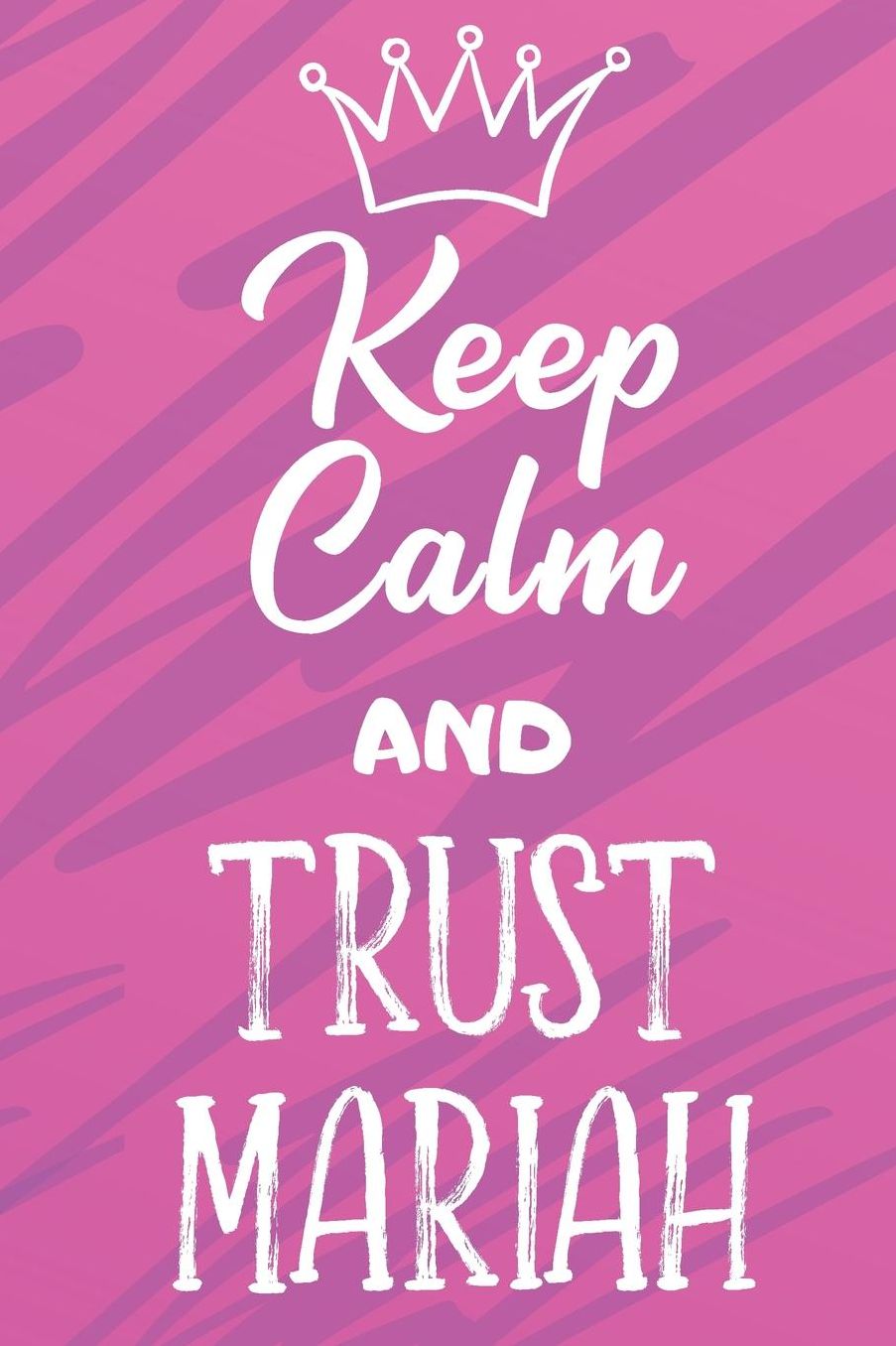 Keep Calm And Trust Mariah: Funny Loving Friendship Appreciation Journal and Notebook for Friends Family Coworkers. Lined Paper Note Book.