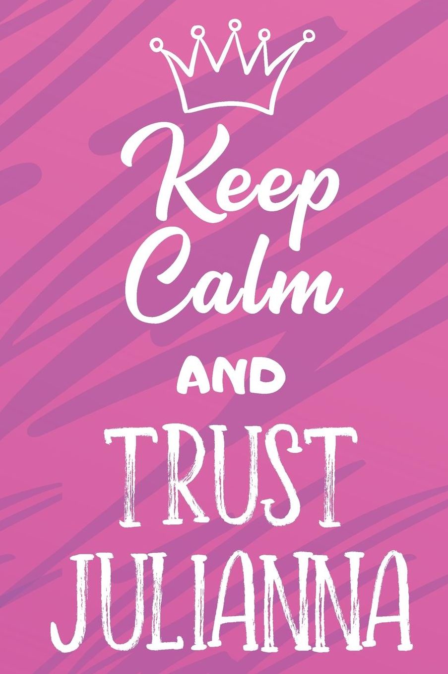 Keep Calm And Trust Julianna: Funny Loving Friendship Appreciation Journal and Notebook for Friends Family Coworkers. Lined Paper Note Book.