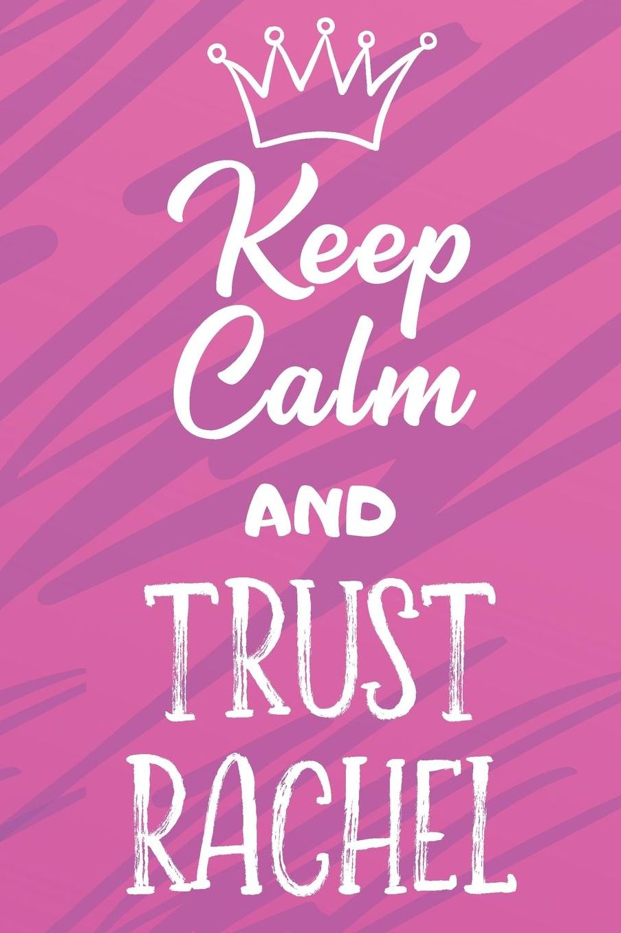 Keep Calm And Trust Rachel: Funny Loving Friendship Appreciation Journal and Notebook for Friends Family Coworkers. Lined Paper Note Book.