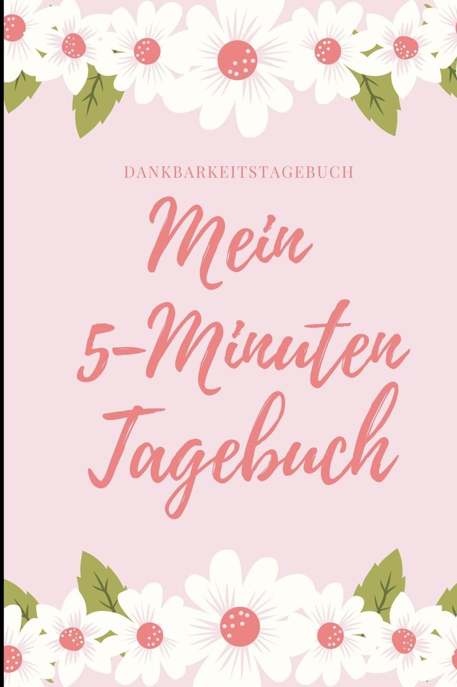 Mein 5-Minuten Tagebuch Dankbarkeitstagebuch: A5 Notizbuch liniert 5- Minuten Tagebuch Geschenk fï¿½r Frauen Mama Oma Schwester Beste Freundin Dankbarkeits Tagebuch Achtsamkeit Planer