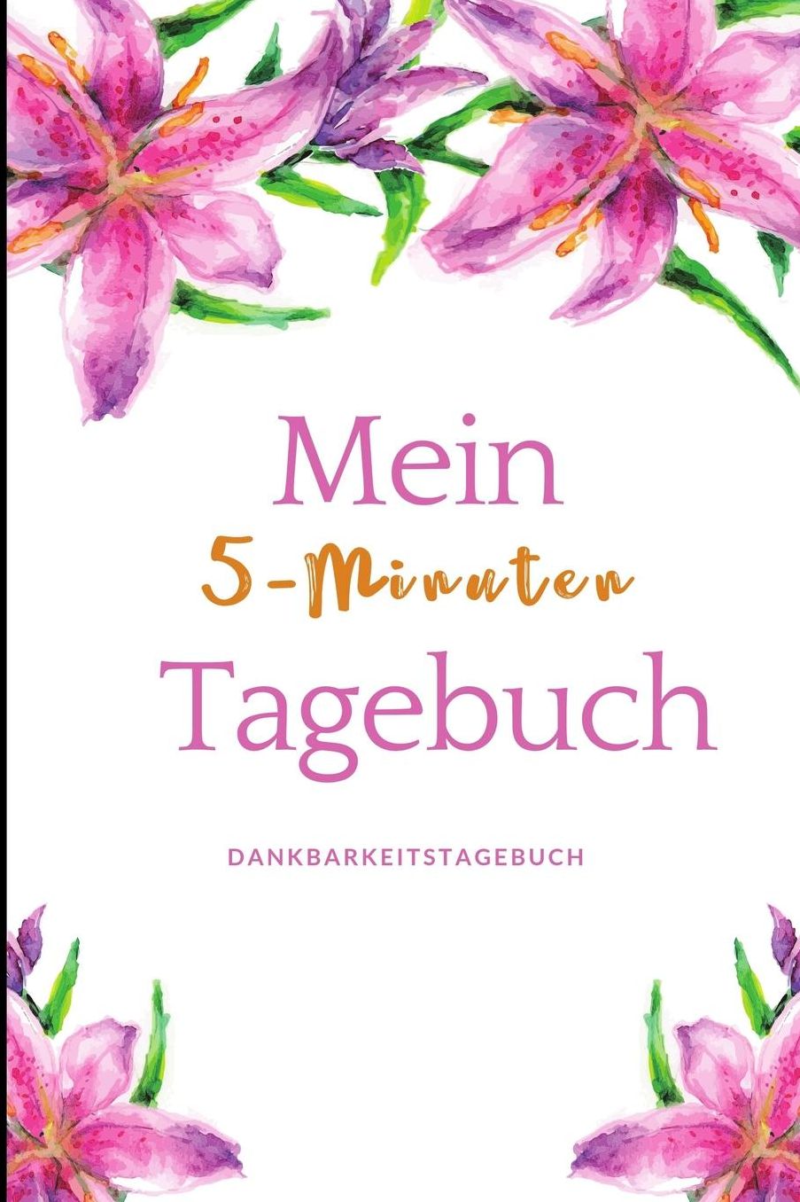Mein 5-Minuten Tagebuch Dankbarkeitstagebuch: A5 Notizbuch liniert 5- Minuten Tagebuch Geschenk fï¿½r Frauen Mama Oma Schwester Beste Freundin Dankbarkeits Tagebuch Achtsamkeit Planer