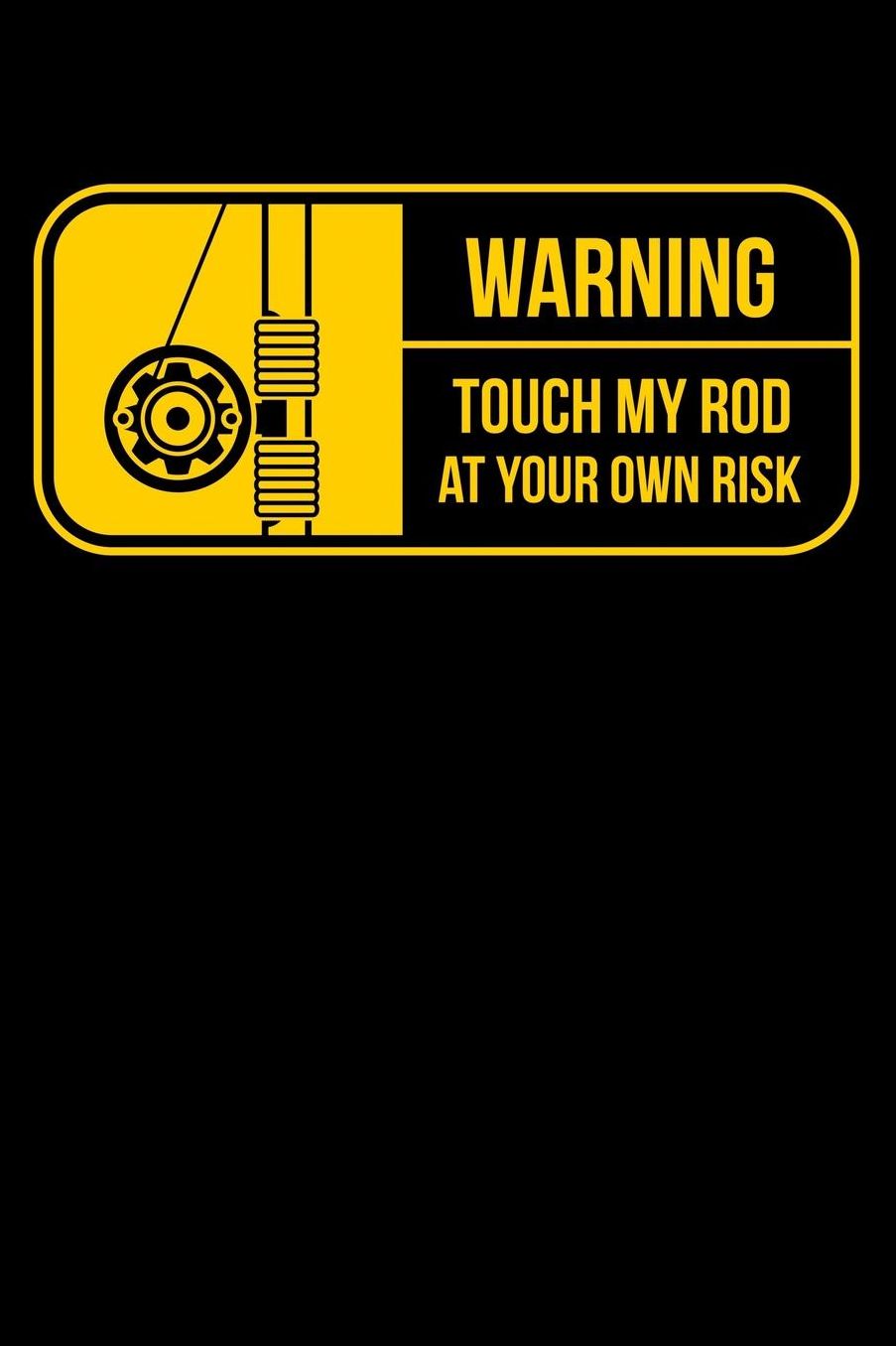 Warning Touch My Rod At Your Own Risk: Fishing Journal Or Notebook for the Seafood Lover