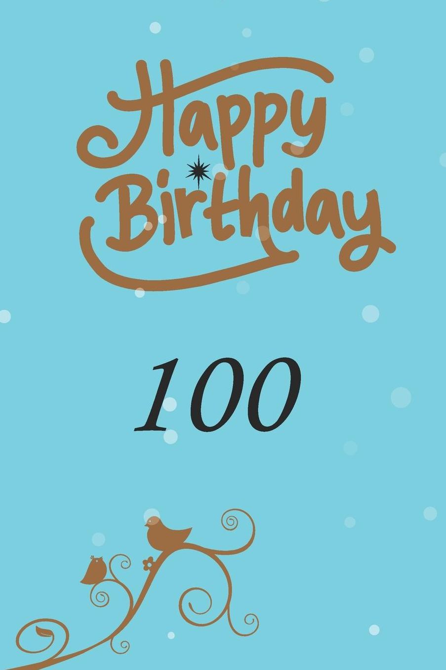 Happy birthday 100: funny and cute blank lined journal Notebook, Diary, planner Happy 100th one-hundredth Birthday Gift for one hundred year old daughter, son, boyfriend, girlfriend, men, women, wife and husband