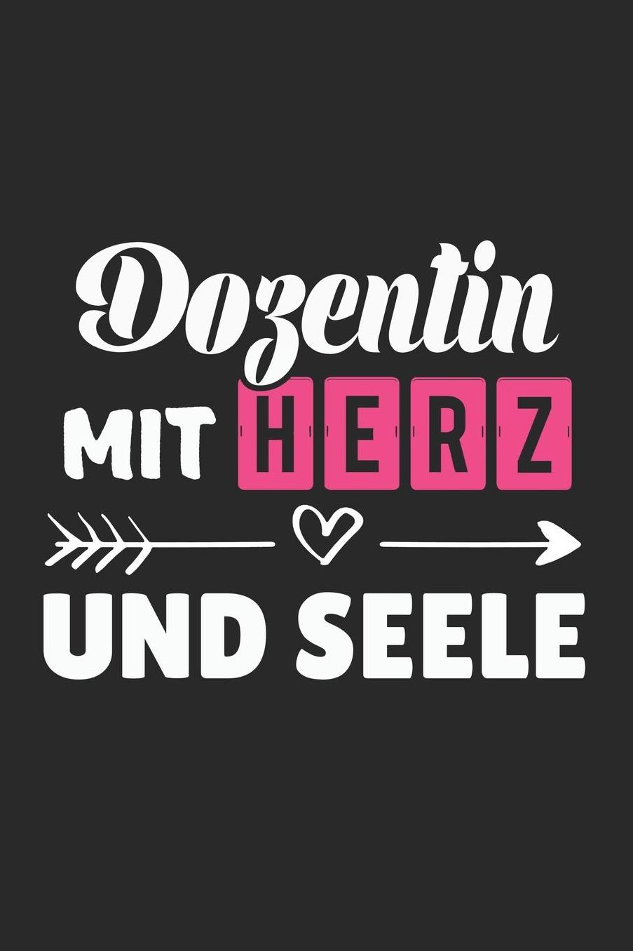 Dozentin Mit Herz Und Seele: A5 Punkteraster - Notebook - Notizbuch - Taschenbuch - Journal - Tagebuch - Ein lustiges Geschenk fï¿½r Freunde oder die Familie und die beste Dozentin der Welt