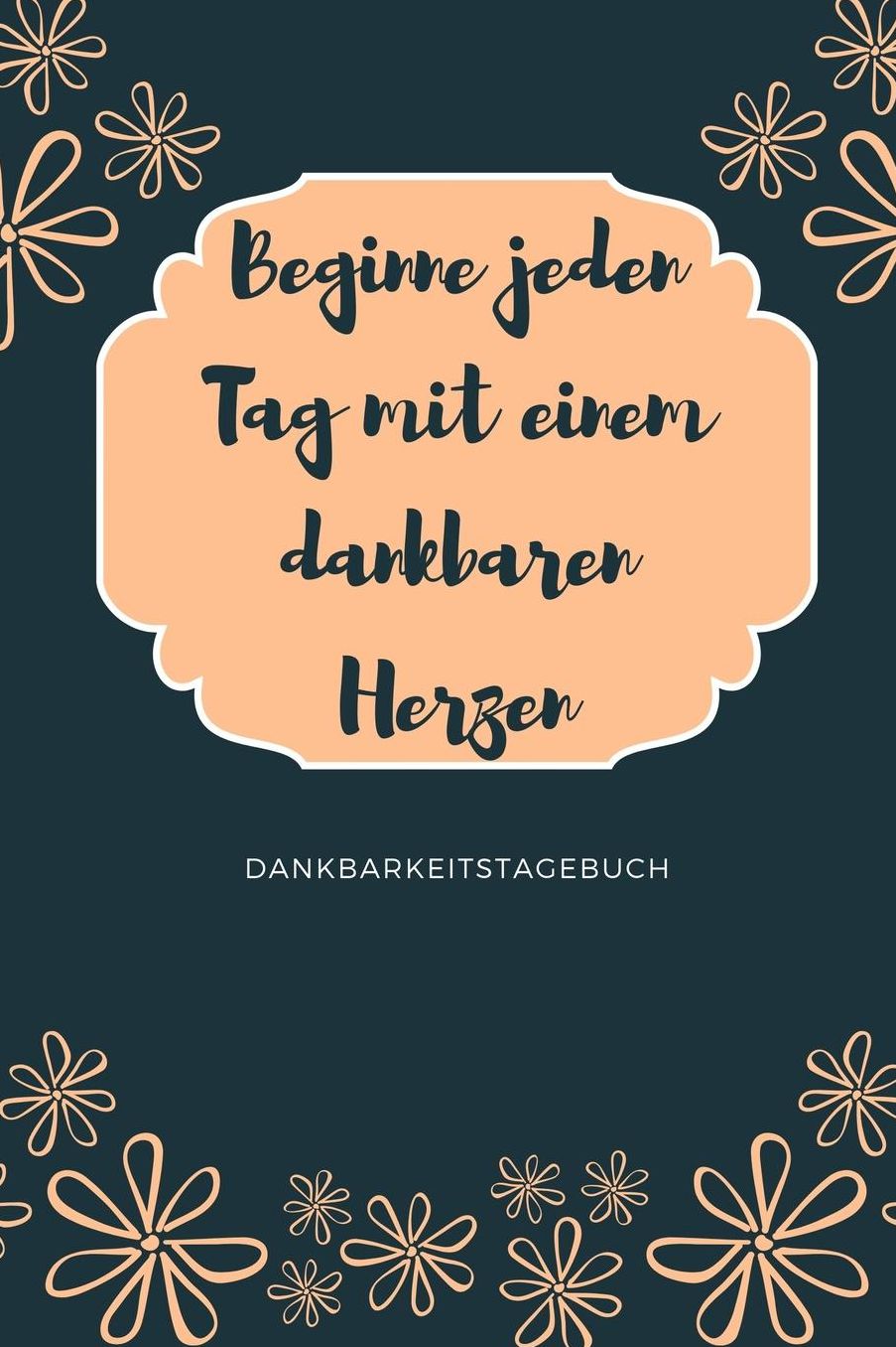 Beginne Jeden Tag Mit Einem Dankbaren Herzen Dankbarkeitstagebuch: A5 Notizbuch punktiert 5- Minuten Tagebuch Geschenk fï¿½r Frauen Mama Oma Schwester Beste Freundin Dankbarkeits Tagebuch Achtsamkeit Planer