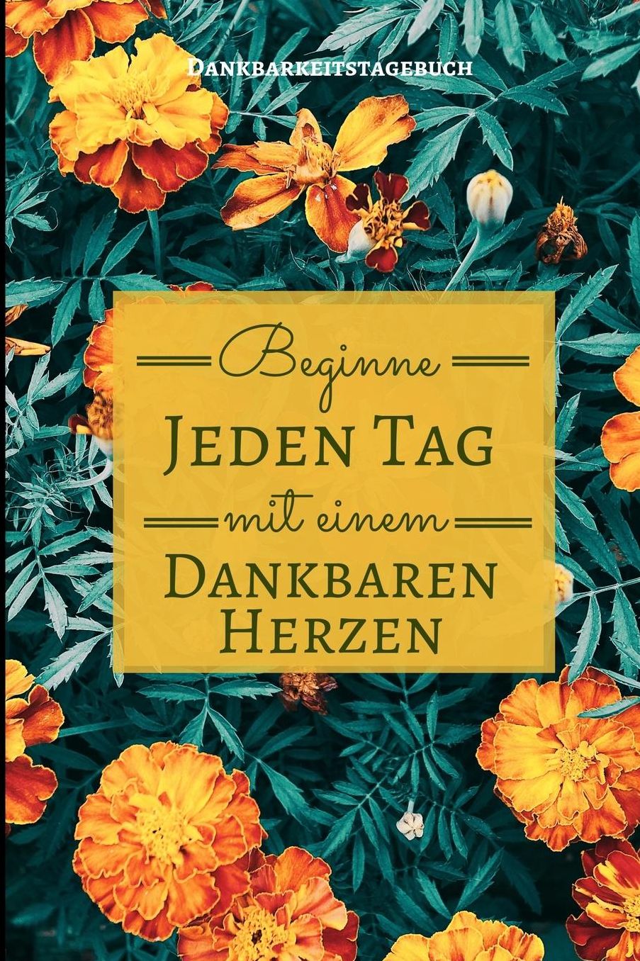 Beginne Jeden Tag Mit Einem Dankbaren Herzen Dankbarkeitstagebuch: A5 Notizbuch liniert 5- Minuten Tagebuch Geschenk fï¿½r Frauen Mama Oma Schwester Beste Freundin Dankbarkeits Tagebuch Achtsamkeit Planer