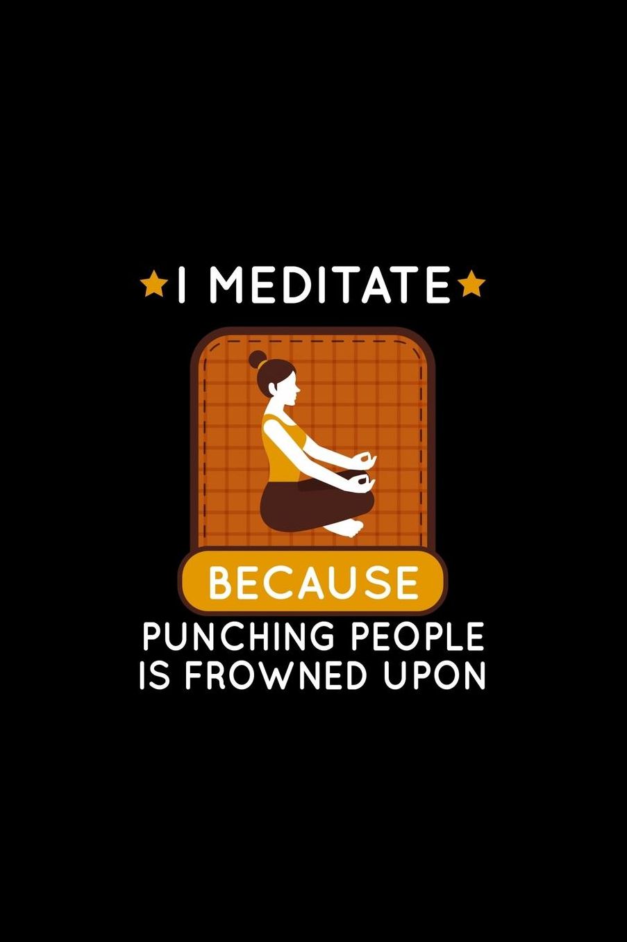 I Meditate Because Punching People Is Frowned Upon: Spiritually Sound Journal or Notebook for Meditators or Yoga Practioners