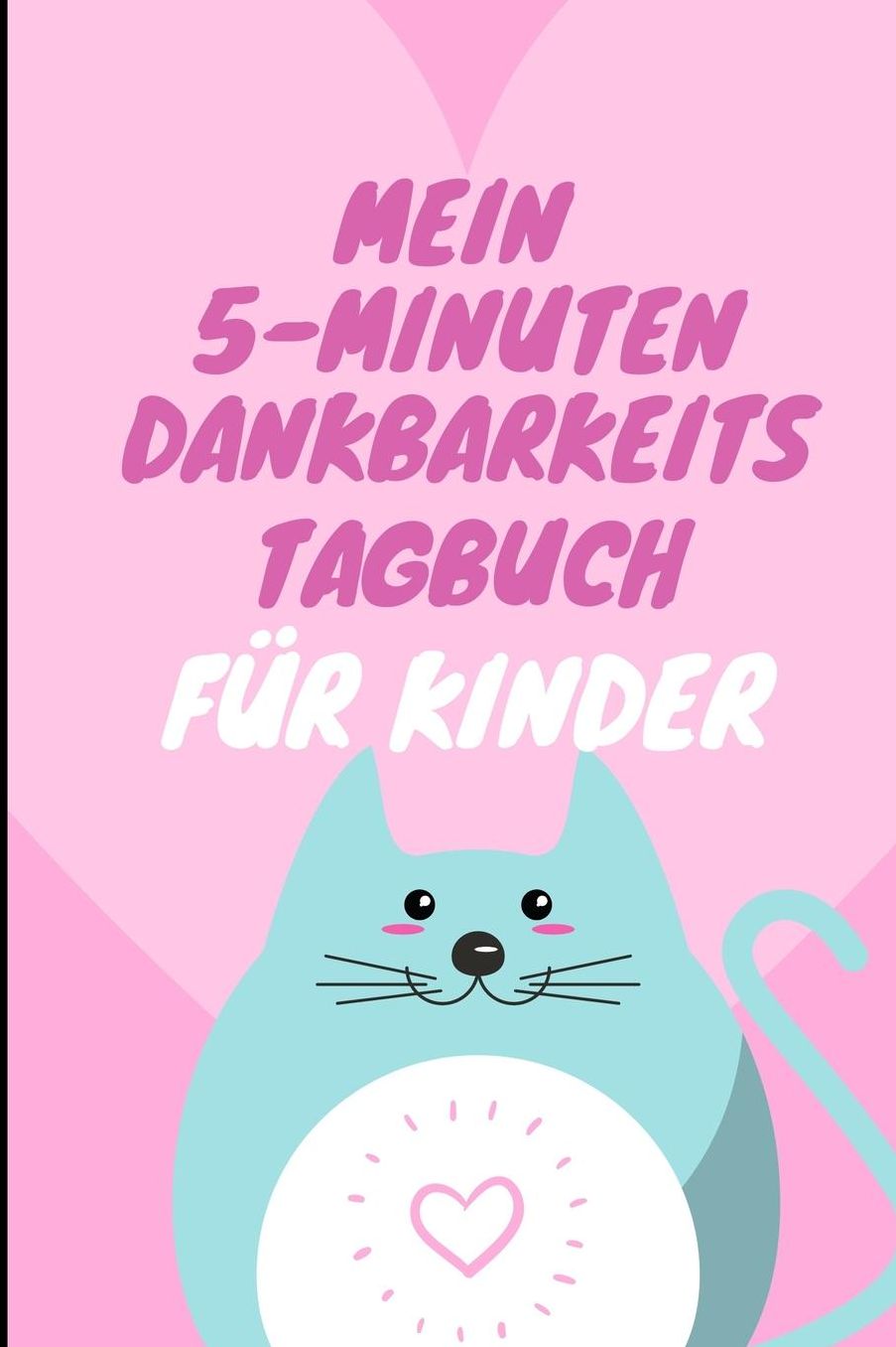 Mein 5-Minuten Dankbarkeits Tagebuch Fï¿½r Kinder: A5 Notizbuch liniert 5- Minuten Tagebuch fï¿½r jeden Tag Dankbarkeits Tagebuch fï¿½r Kinder Zufriedenheit und positives Denken lernen Achtsamkeit Dankbarkeitsjournal