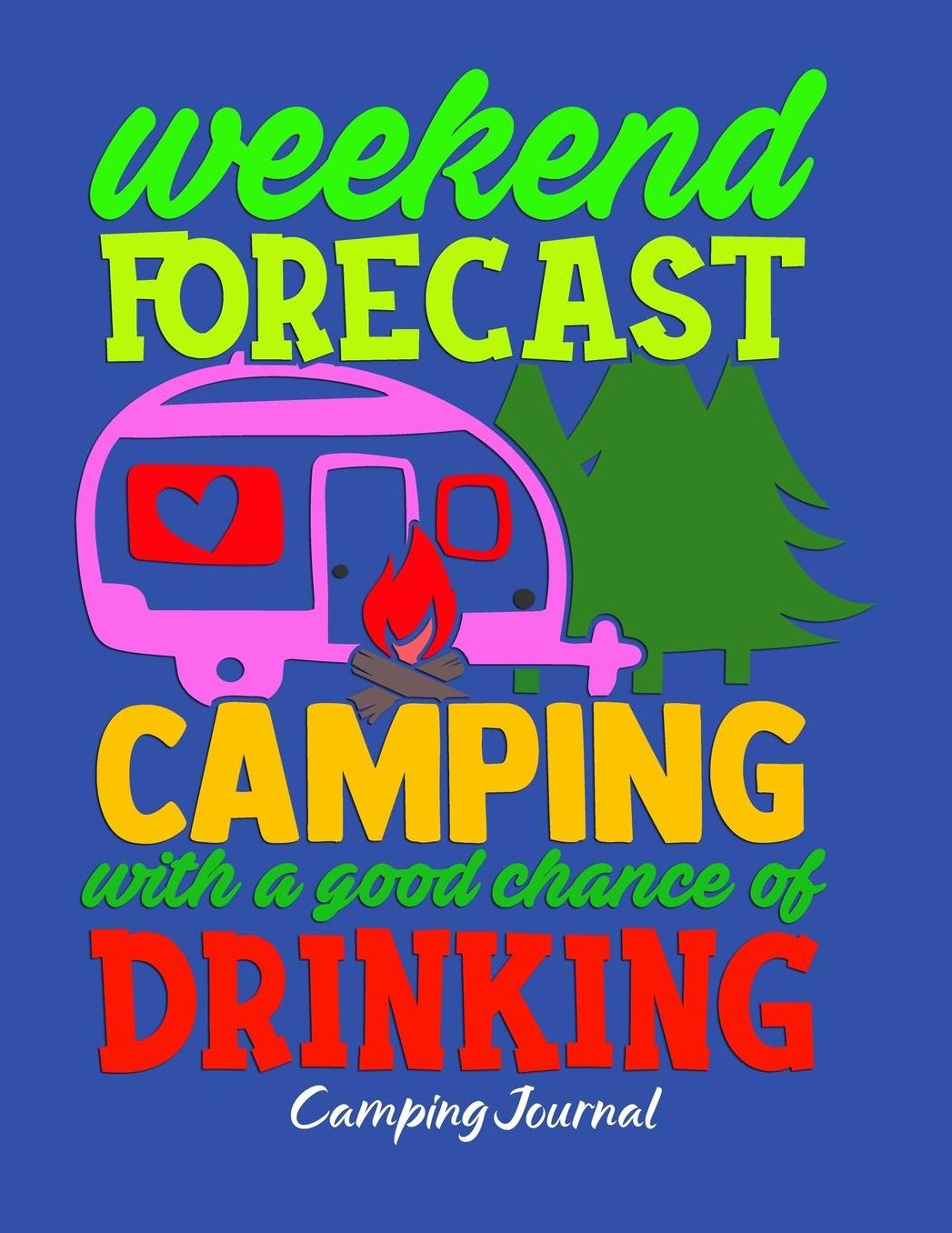 Weekend Forecast Camping: RV, Glamping, Hiking, Road Trip, Travel and Camping Journal