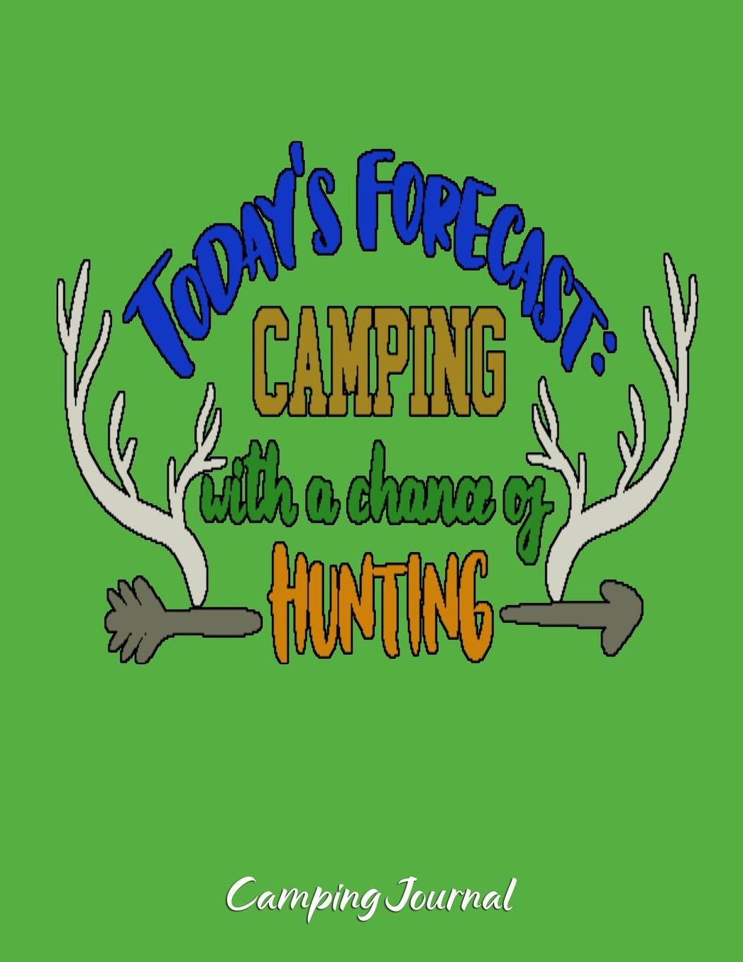 Today's Forecast Camping With A Chance Of Hunting: RV, Glamping, Hiking, Road Trip, Travel and Camping Journal