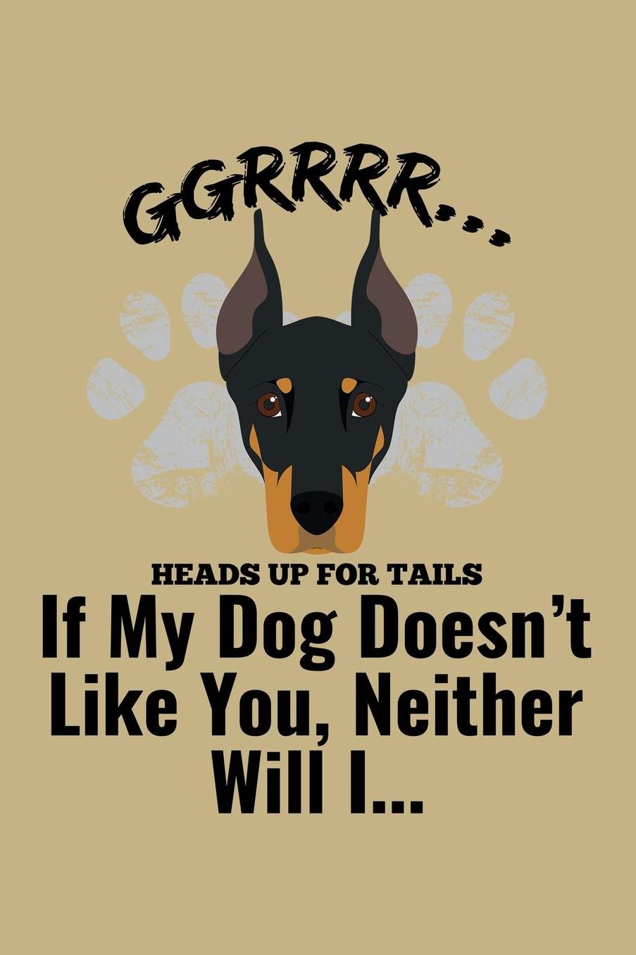 Ggrrr.... Heads Up For Tails If My Dog Doesn'T Likes You, Neither Will I ...: Blank Paper Sketch Book - Artist Sketch Pad Journal for Sketching, Doodling, Drawing, Painting or Writing