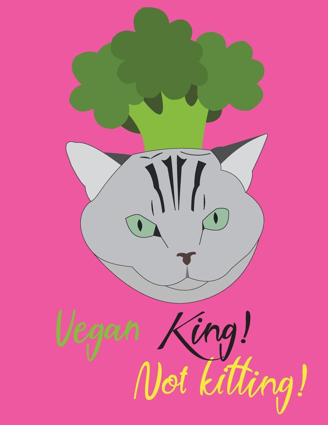 Vegan King! Not Kitting!: Cute Broccoli Cat Notebook For Vegan and Vegetarian (Vegan Novelty, Blank Lined Notebook) - 8.5 x 11 in, 110 pages
