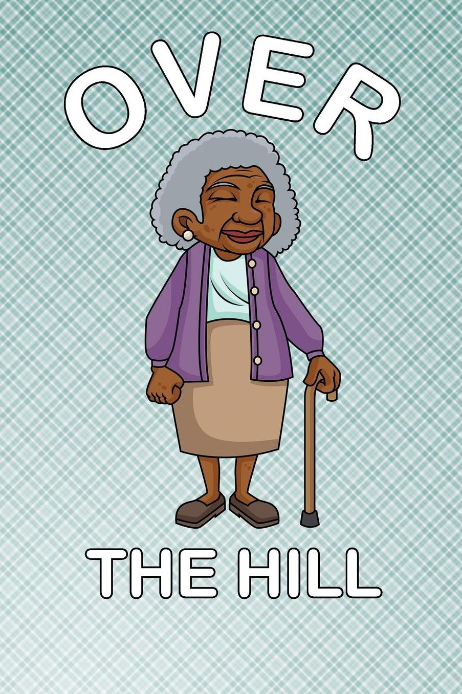 Over The Hill: 120 Pages Lined Notebook or Journal For Gag Birthday Gifts