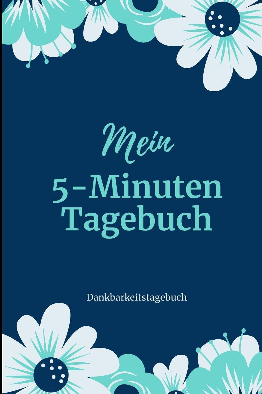 Mein 5-Minuten Tagebuch Dankbarkeitstagebuch: A5 Notizbuch liniert 5- Minuten Tagebuch Geschenk fï¿½r Frauen Mama Oma Schwester Beste Freundin Dankbarkeits Tagebuch Achtsamkeit Planer