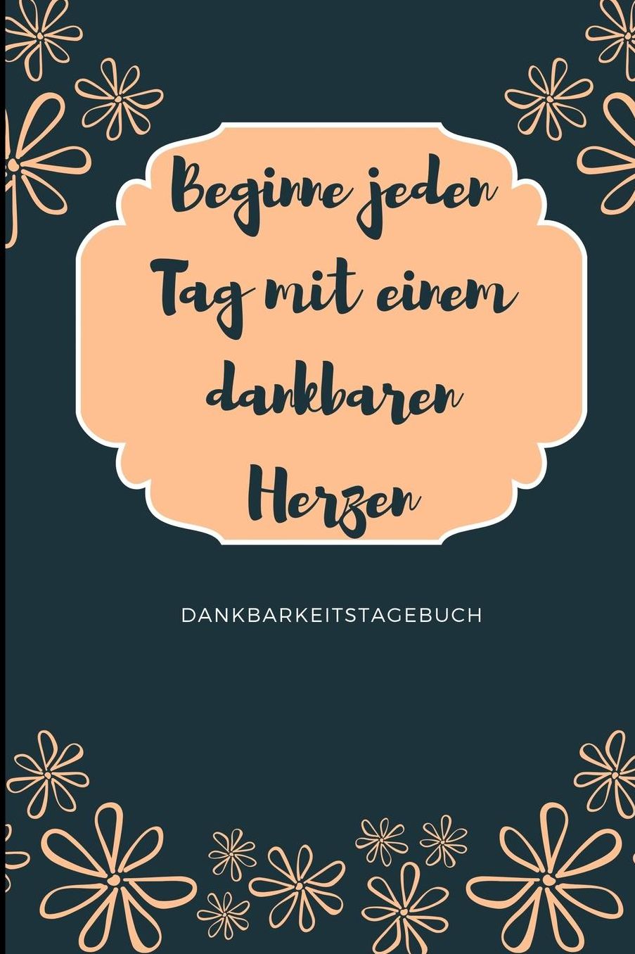 Beginne Jeden Tag Mit Einem Dankbaren Herzen Dankbarkeitstagebuch: A5 Notizbuch liniert 5- Minuten Tagebuch Geschenk fï¿½r Frauen Mama Oma Schwester Beste Freundin Dankbarkeits Tagebuch Achtsamkeit Planer