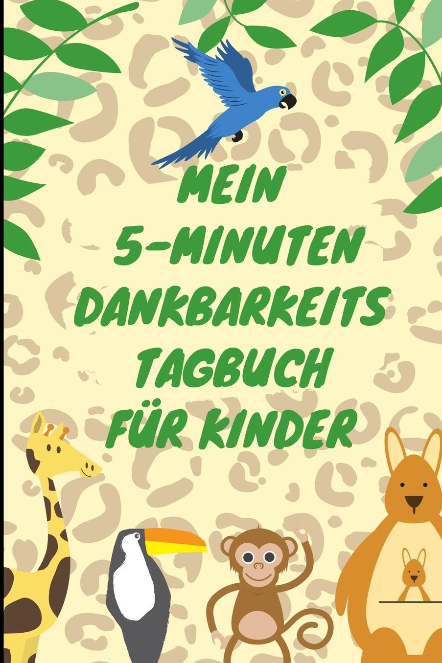 Mein 5-Minuten Dankbarkeits Tagebuch Fï¿½r Kinder: A5 Notizbuch liniert 5- Minuten Tagebuch fï¿½r jeden Tag Dankbarkeits Tagebuch fï¿½r Kinder Zufriedenheit und positives Denken lernen Achtsamkeit Dankbarkeitsjournal