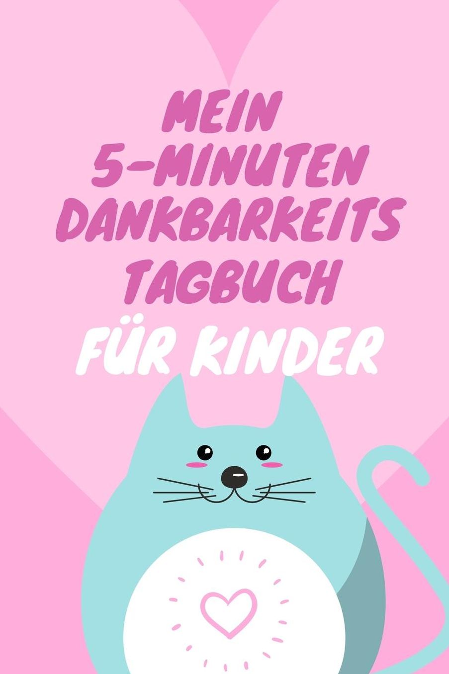 Mein 5-Minuten Dankbarkeits Tagebuch Fï¿½r Kinder: A5 Tagebuch mit motivierenden Sprï¿½chen zu Dankbarkeit 5- Minuten Tagebuch fï¿½r jeden Tag Dankbarkeits Tagebuch fï¿½r Kinder Zufriedenheit und positives Denken lernen Achtsamkeit Dankbarkeitsjournal