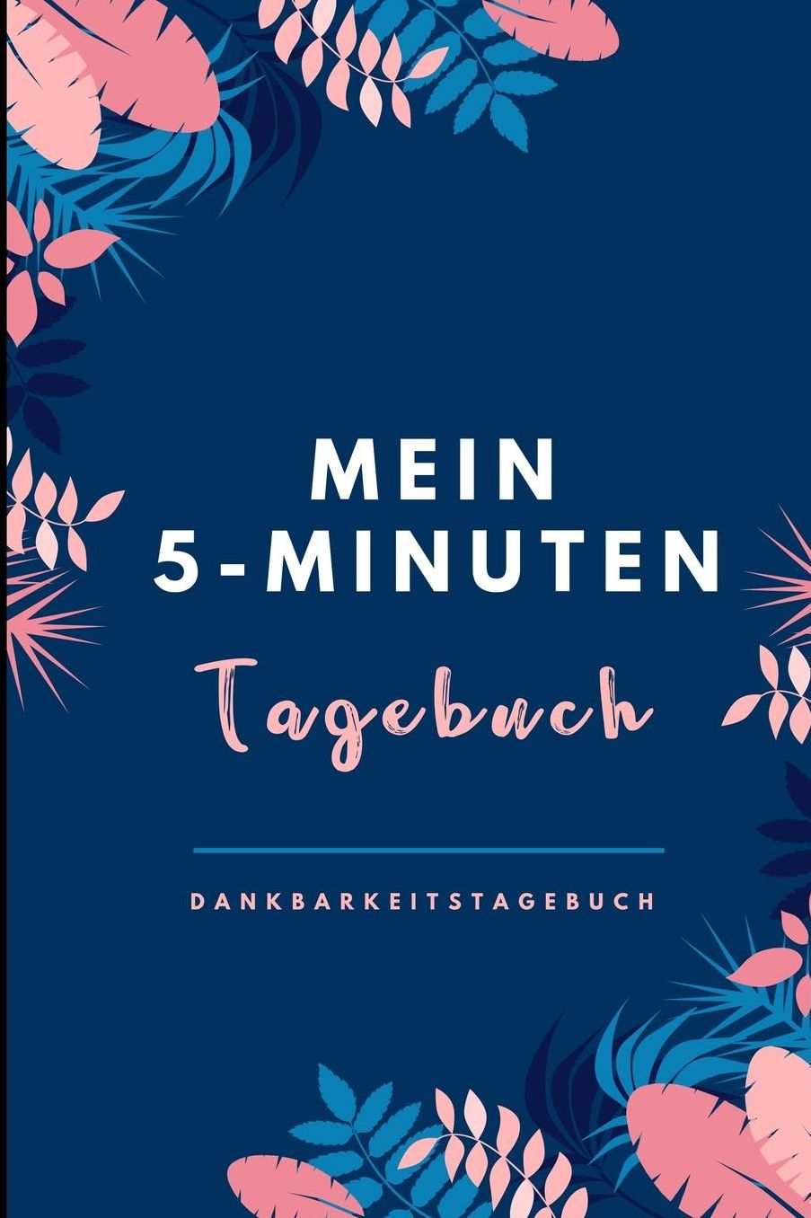 Mein 5-Minuten Tagebuch Dankbarkeitstagebuch: A5 Notizbuch liniert 5- Minuten Tagebuch Geschenk fï¿½r Frauen Mama Oma Schwester Beste Freundin Dankbarkeits Tagebuch Achtsamkeit Planer