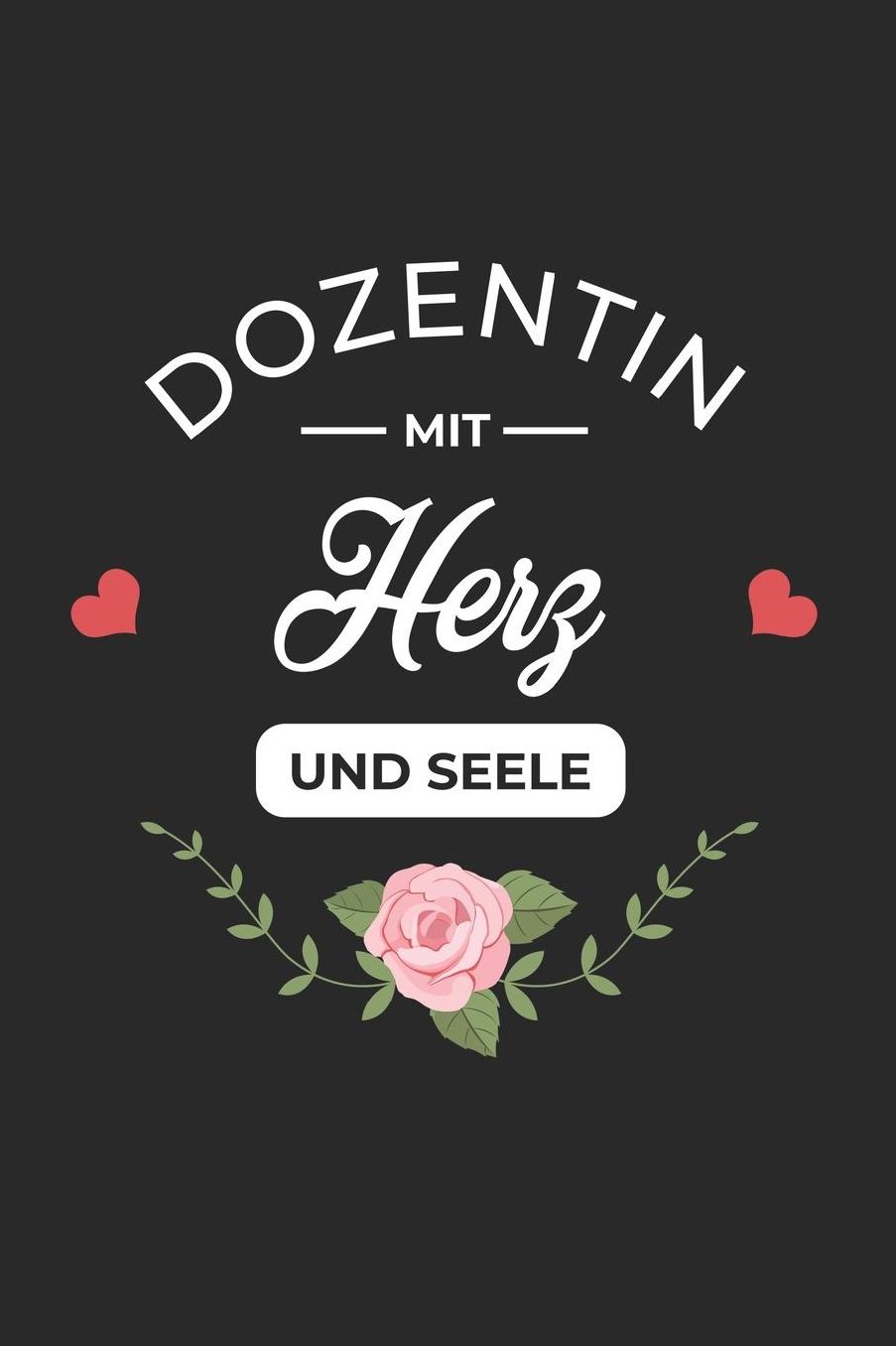 Dozentin Mit Herz Und Seele: A5 Liniertes - Notebook - Notizbuch - Taschenbuch - Journal - Tagebuch - Ein lustiges Geschenk fï¿½r Freunde oder die Familie und die beste Dozentin der Welt