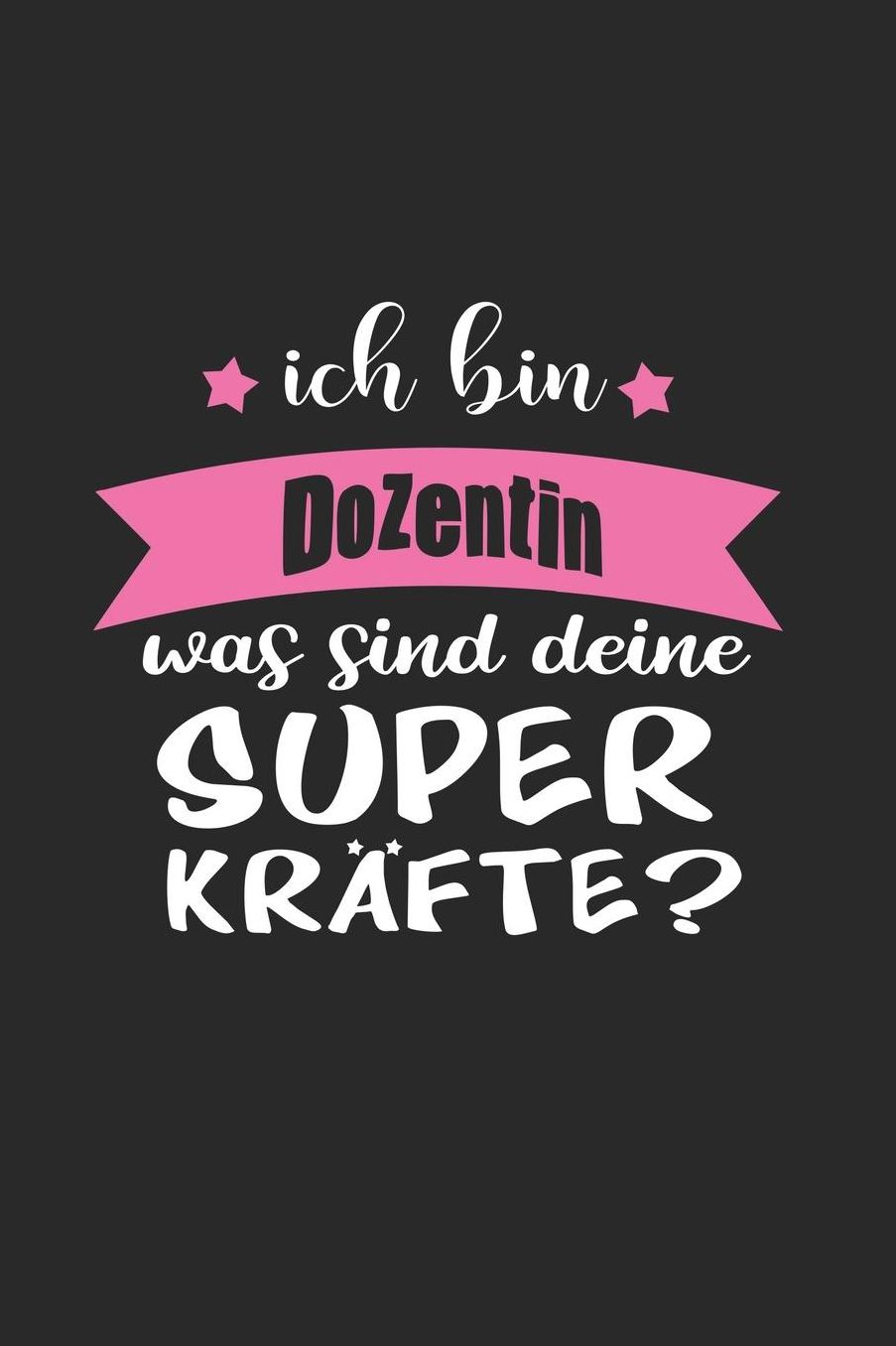 Ich Bin Dozentin Was Sind Deine Superkrï¿½fte?: A5 Punkteraster - Notebook - Notizbuch - Taschenbuch - Journal - Tagebuch - Ein lustiges Geschenk fï¿½r Freunde oder die Familie und die beste Dozentin der Welt