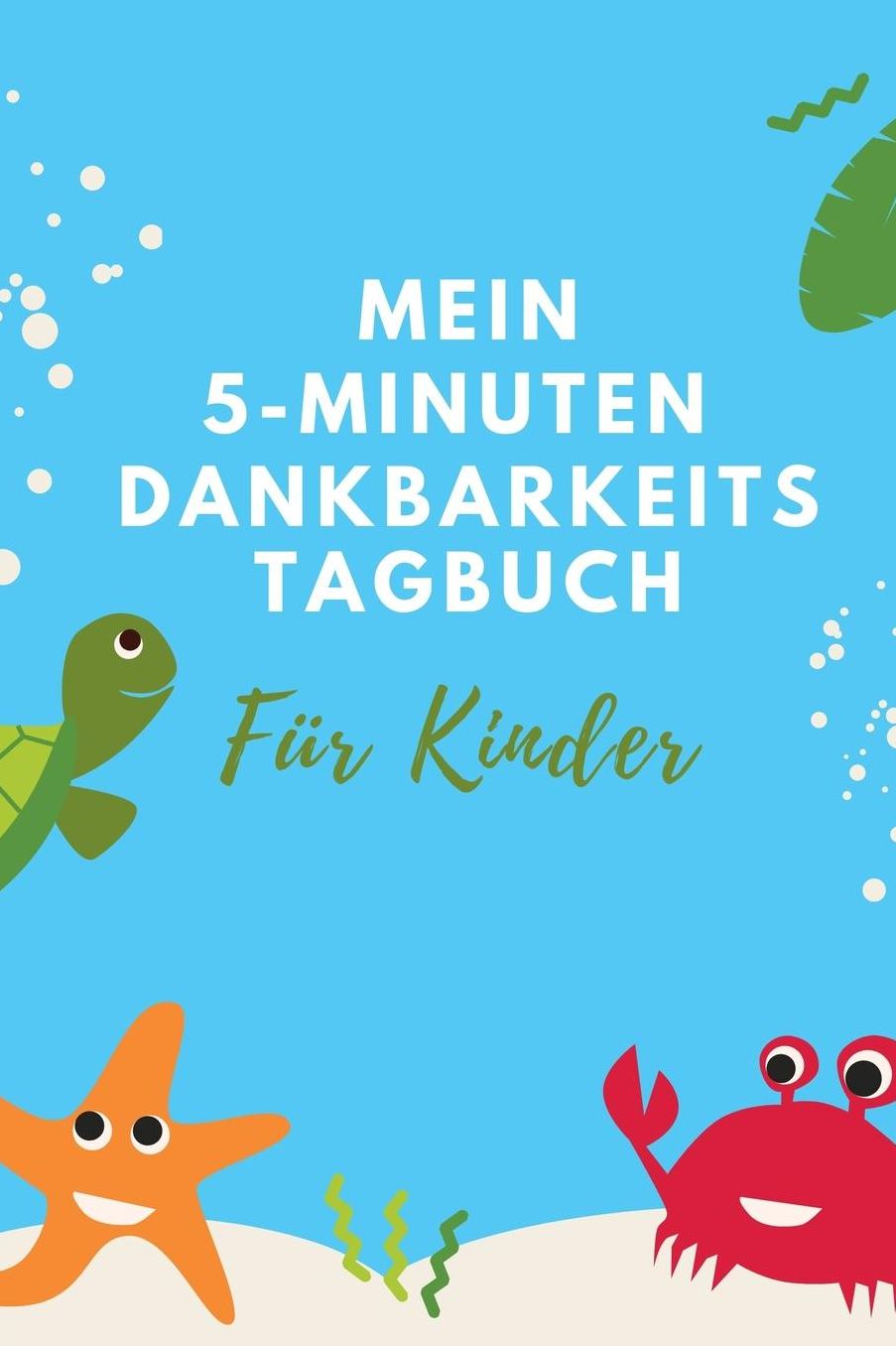 Mein 5-Minuten Dankbarkeits Tagebuch Fï¿½r Kinder: A5 Tagebuch mit motivierenden Sprï¿½chen zu Dankbarkeit 5- Minuten Tagebuch fï¿½r jeden Tag Dankbarkeits Tagebuch fï¿½r Kinder Zufriedenheit und positives Denken lernen Achtsamkeit Dankbarkeitsjournal