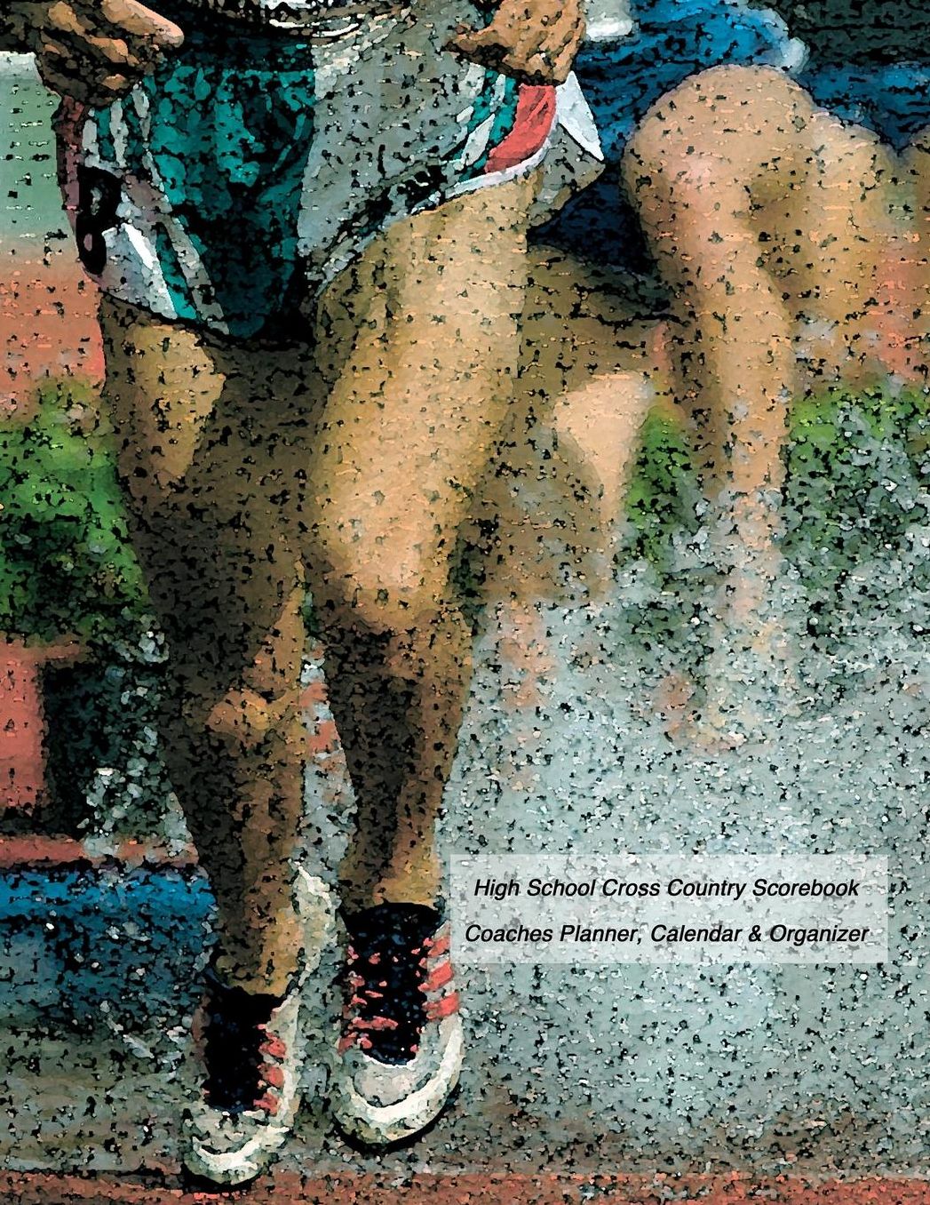 High School Cross Country Scorebook: Coaches Planner, Calendar & Organizer