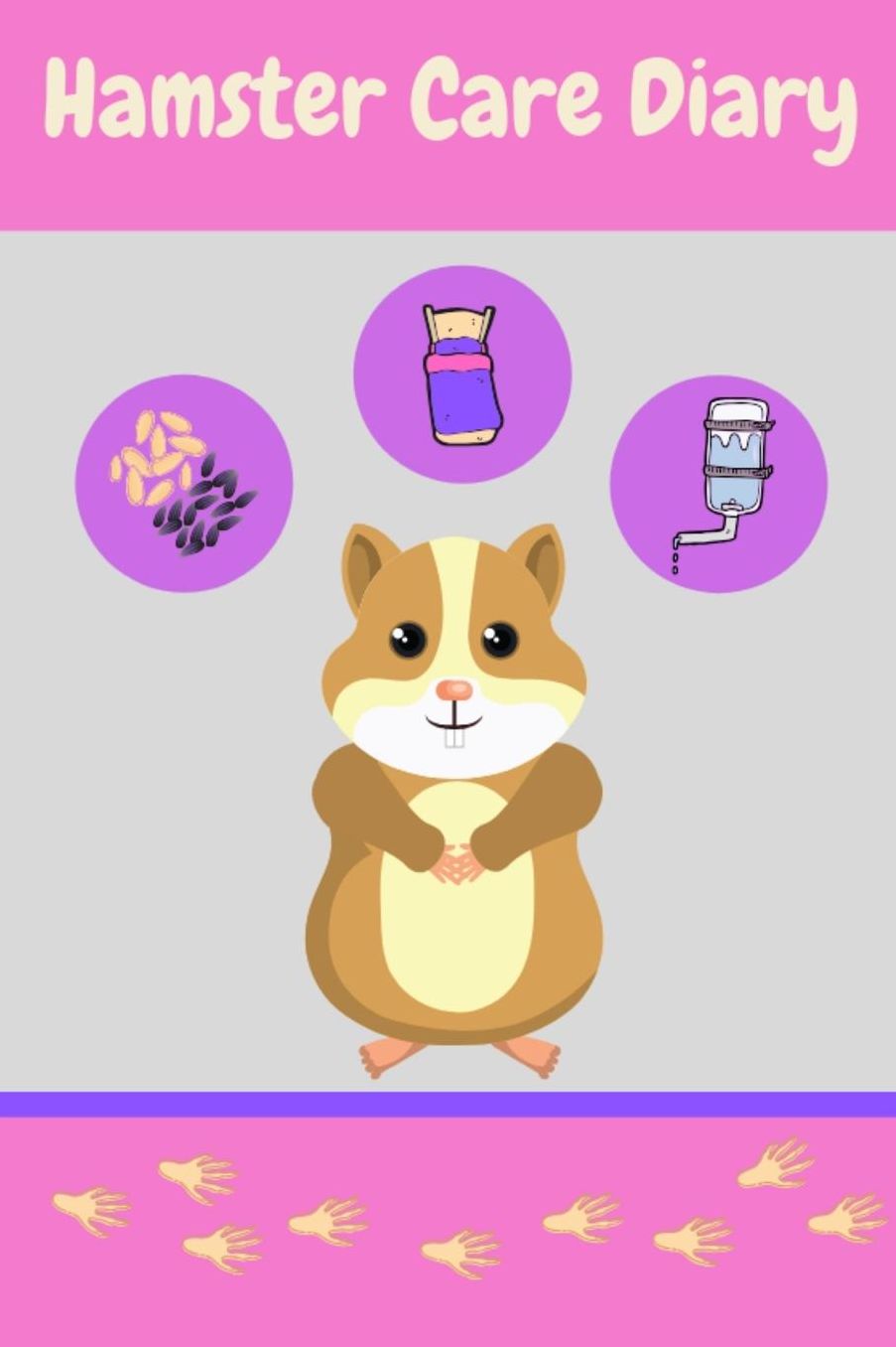 Hamster Care Diary: Specially Designed Fun Kid-Friendly Daily Hamster Log Book to Look After All Your Small Pet's Needs. Great For Recording Feeding, Water, Cleaning & Hamster Activities.