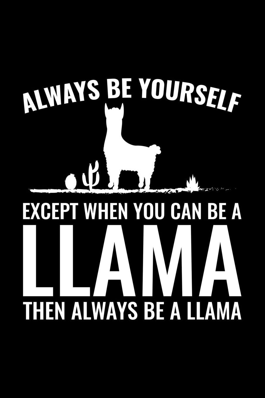 Always Be Yourself Except When You Can Be A Llama Then Always Be A Llama: Blank Paper Sketch Book - Artist Sketch Pad Journal for Sketching, Doodling, Drawing, Painting or Writing