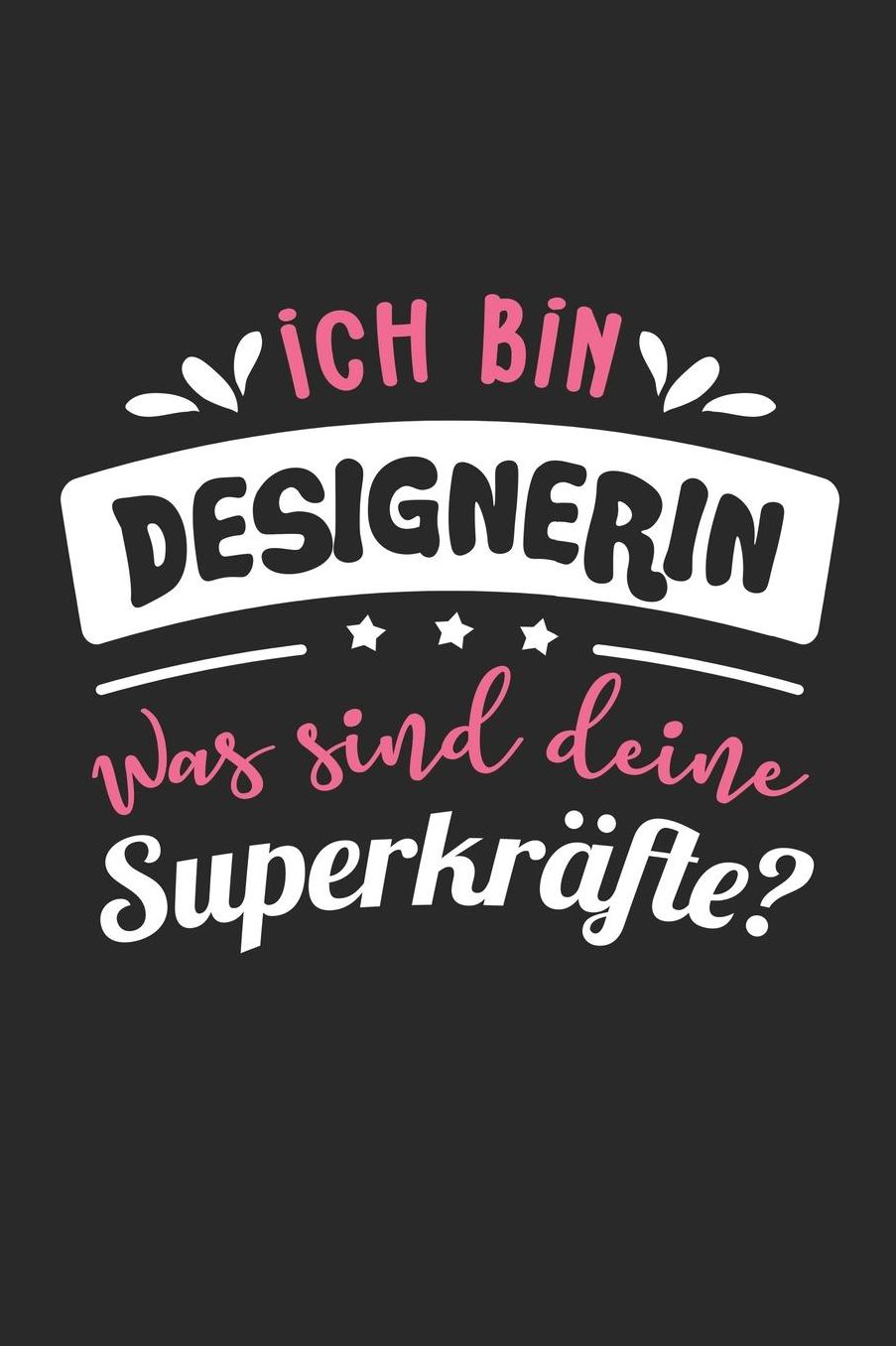 Ich Bin Designerin Was Sind Deine Superkrï¿½fte?: A5 Blanko - Notebook - Notizbuch - Taschenbuch - Journal - Tagebuch - Ein lustiges Geschenk fï¿½r Freunde oder die Familie und die beste Designerin der Welt