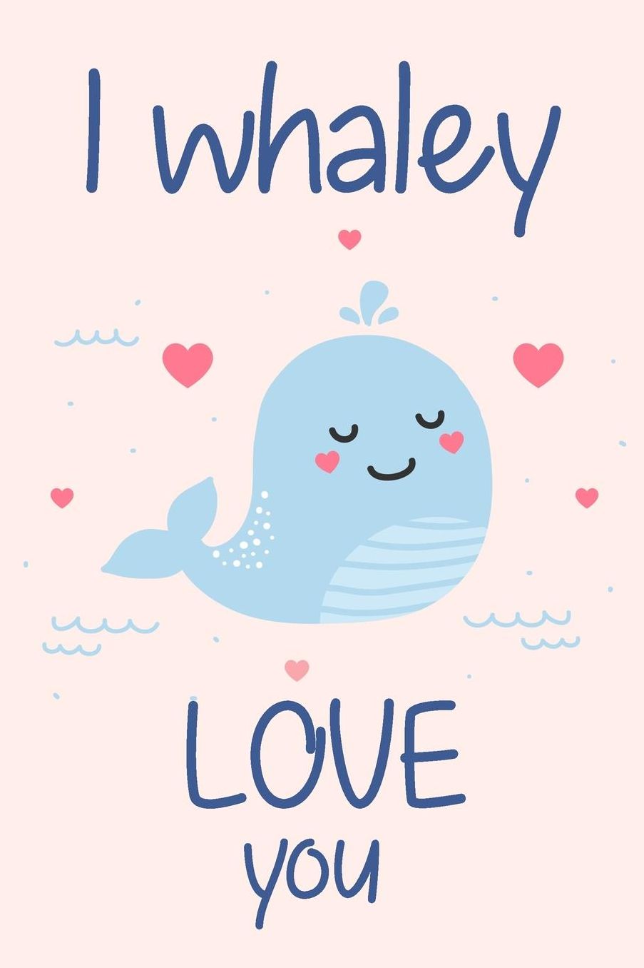 I Whaley Love You: Cute Whale Romantic Word Play Lined Notebook Blank Journal Fun and Practical Anniversary Gift Alternative To A Greetings Card for Wife or Girlfriend