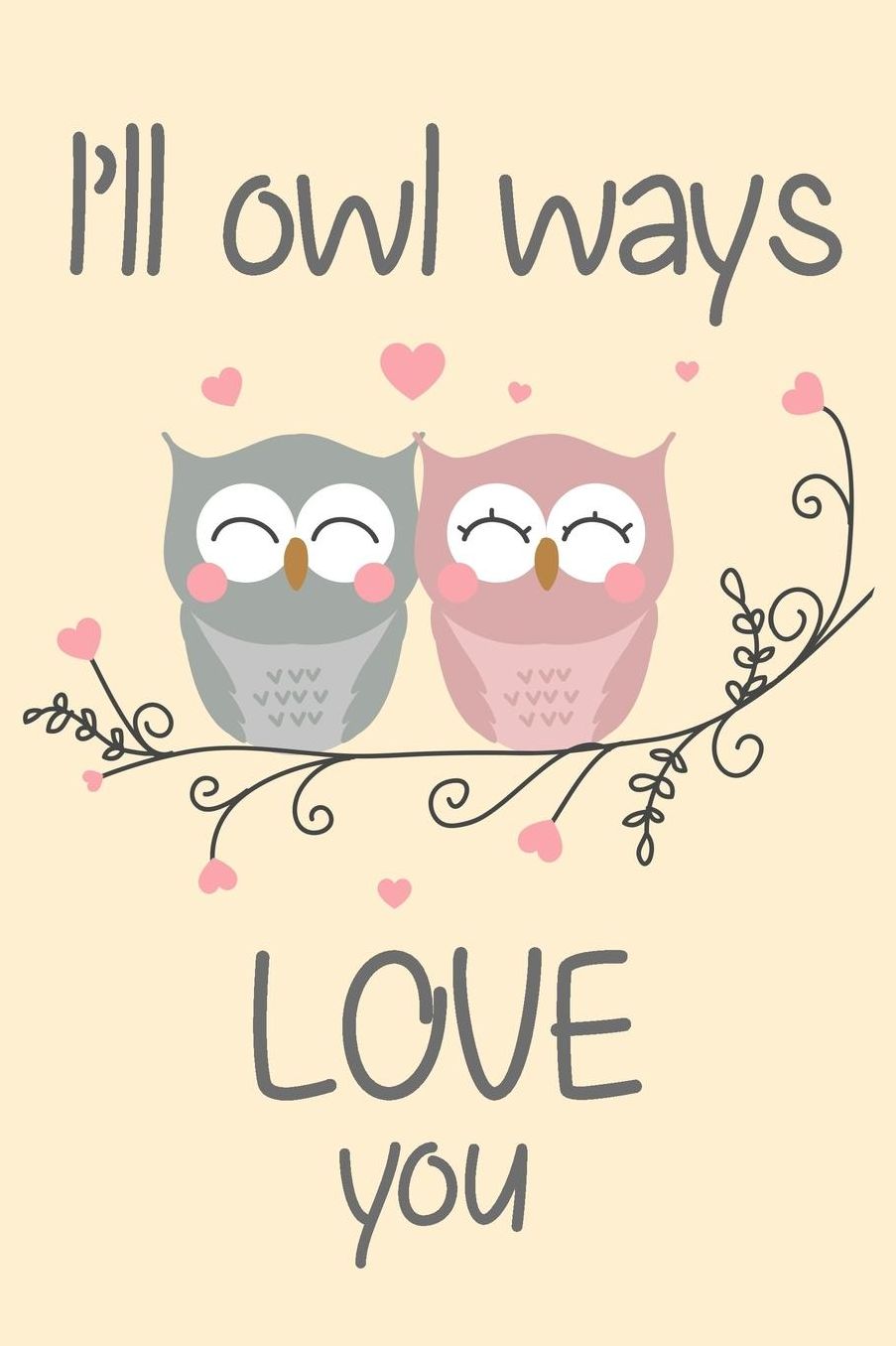 I'll Owl Ways Love You: Cute Owl Romantic Word Play Lined Notebook Blank Journal Fun and Practical Birthday or Anniversary Gift Alternative To A Greetings Card
