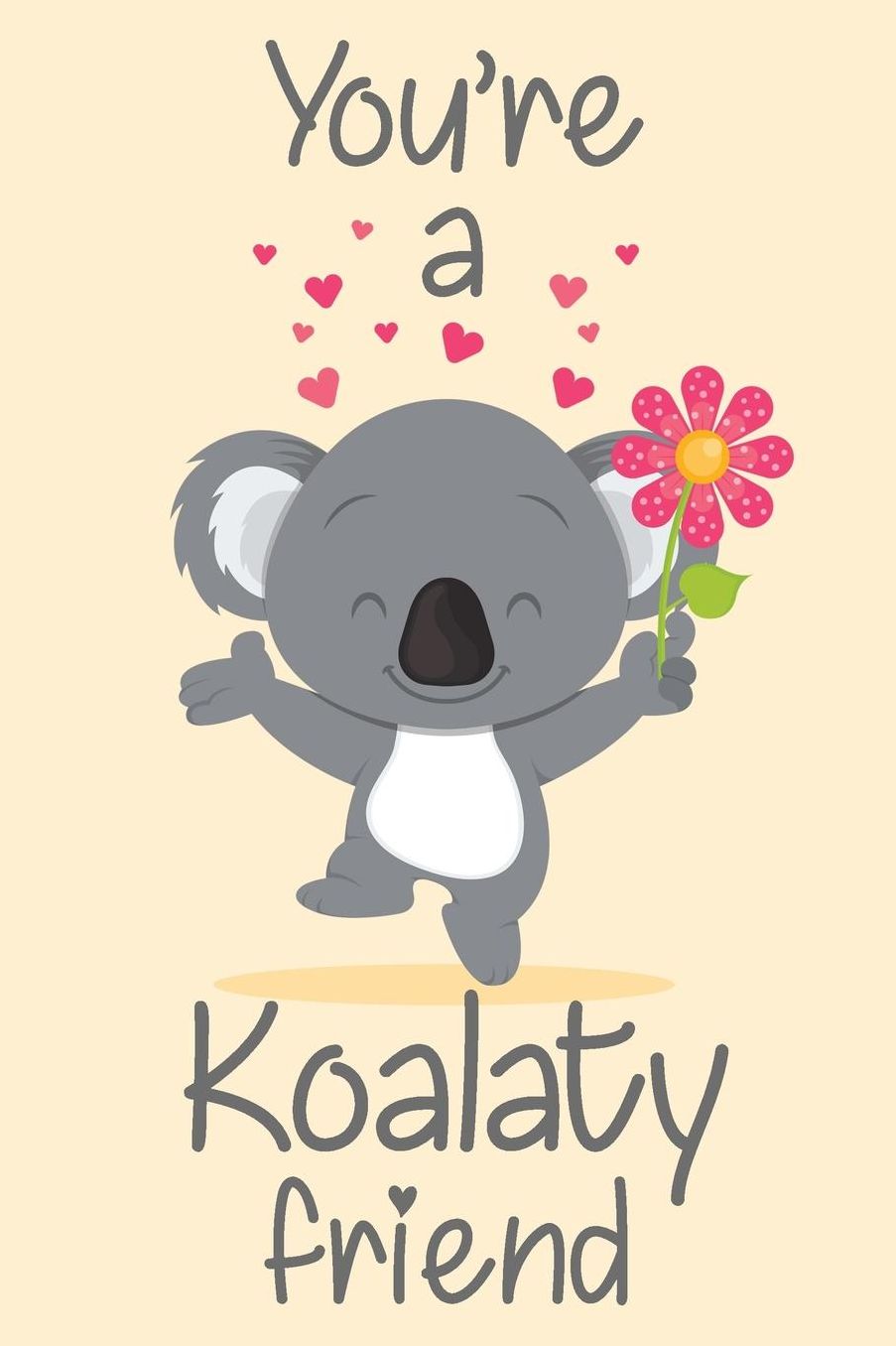 You're A Koalaty Friend: Cute Koala Bear Romantic Word Play Lined Notebook Blank Journal Fun and Practical Birthday Gift Alternative To A Greetings Card