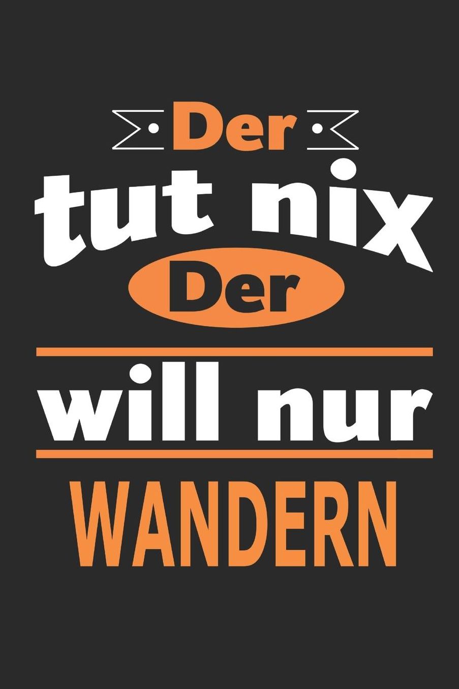 Der tut nix Der will nur wandern: Notizbuch, Notizblock, Geburtstag Geschenk Buch mit 110 linierten Seiten