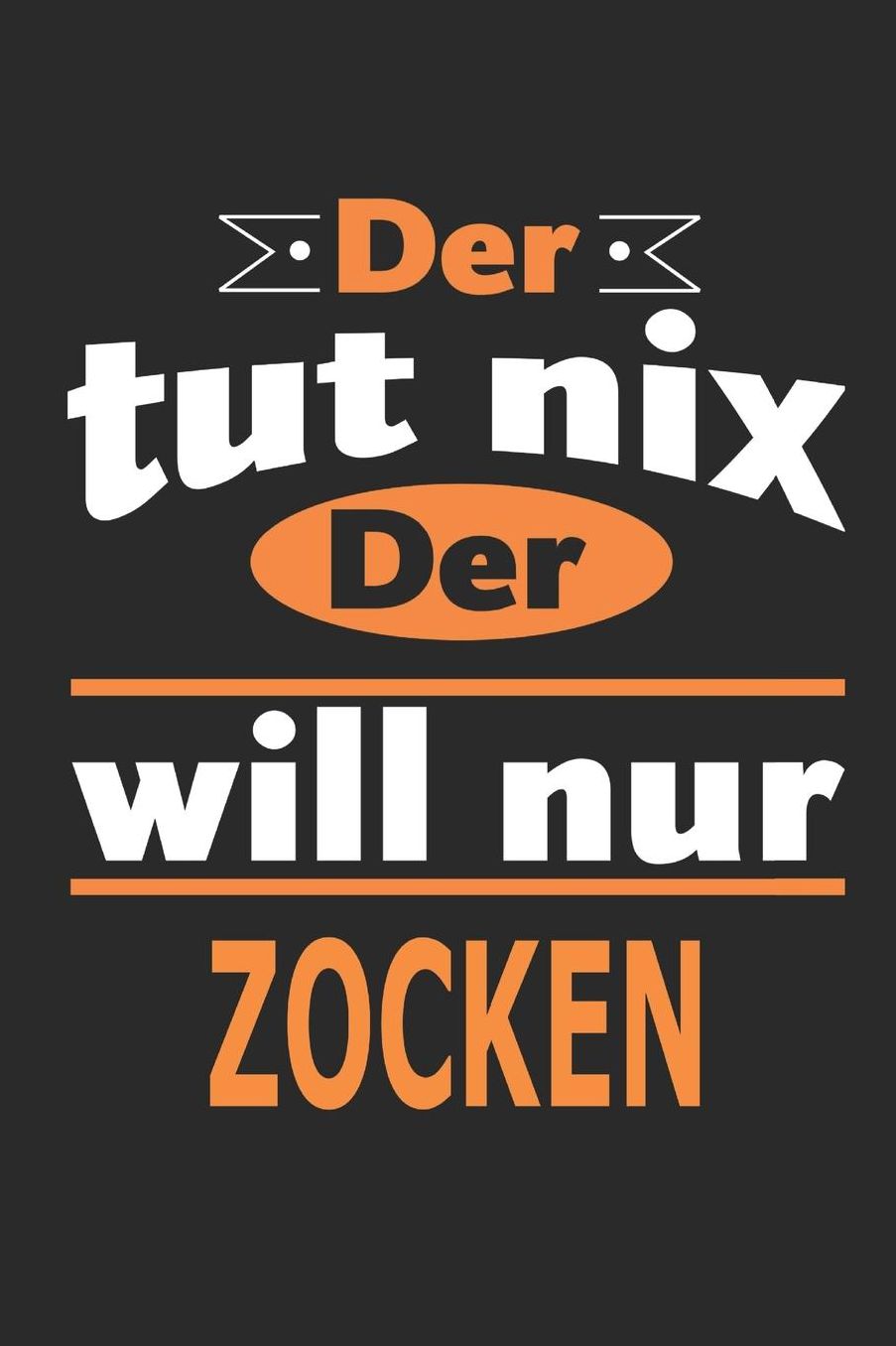 Der tut nix Der will nur zocken: Notizbuch, Notizblock, Geburtstag Geschenk Buch mit 110 linierten Seiten